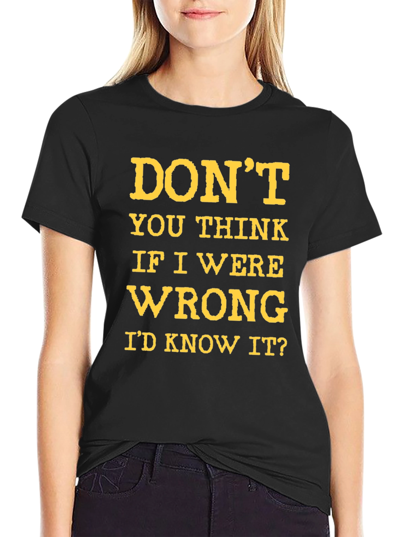 Dont You Think Id Know It? Graphic T-Shirt