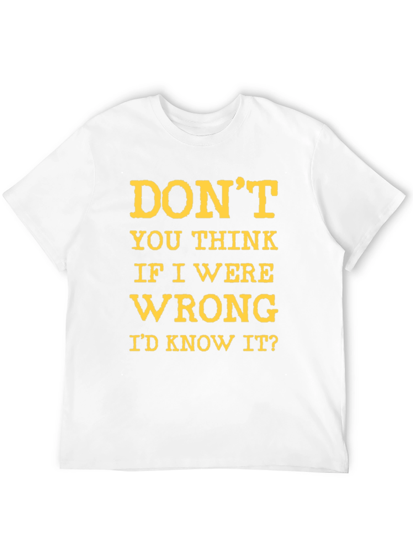 Dont You Think Id Know It? Graphic T-Shirt