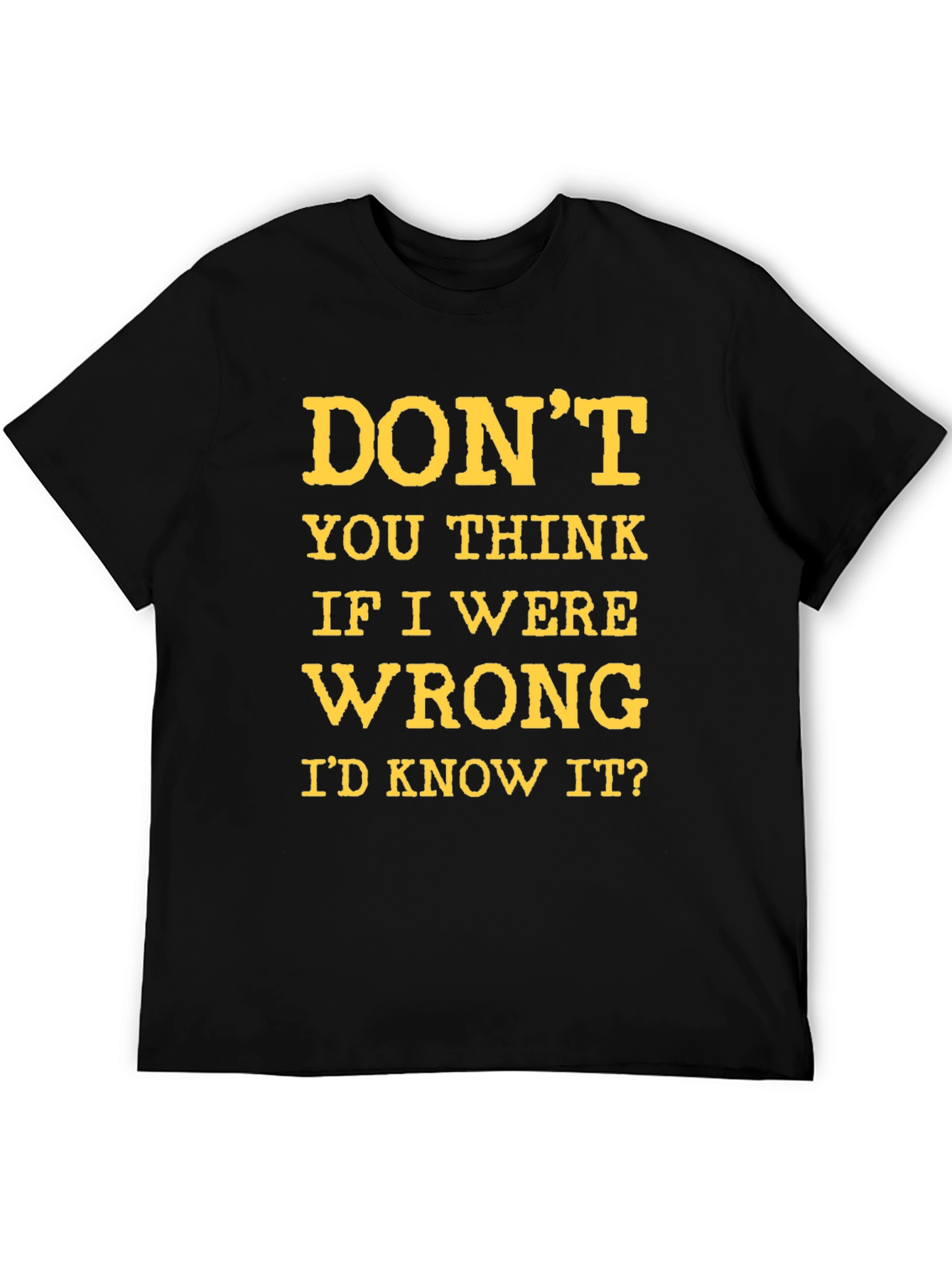Dont You Think Id Know It? Graphic T-Shirt