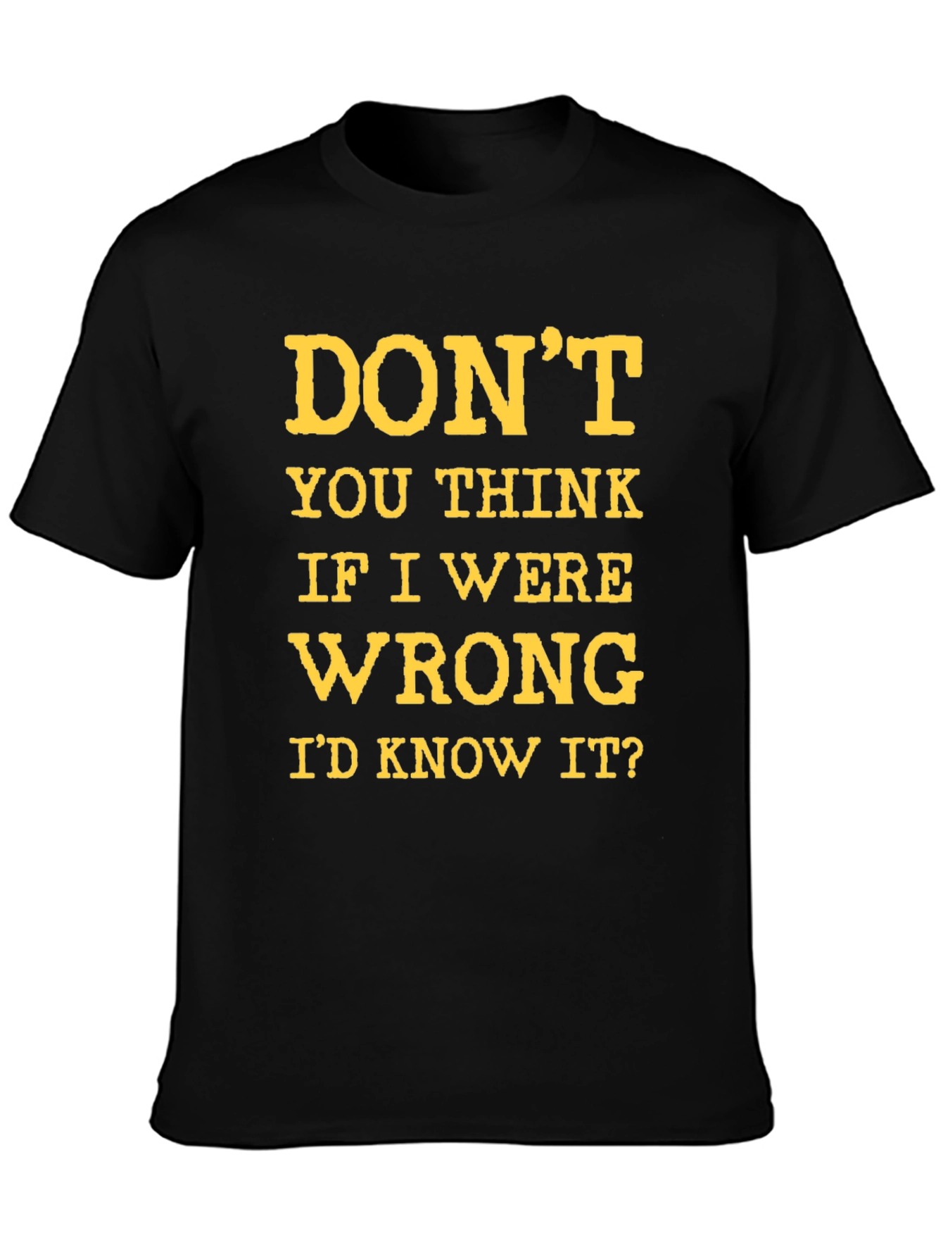 Dont You Think Id Know It? Graphic T-Shirt