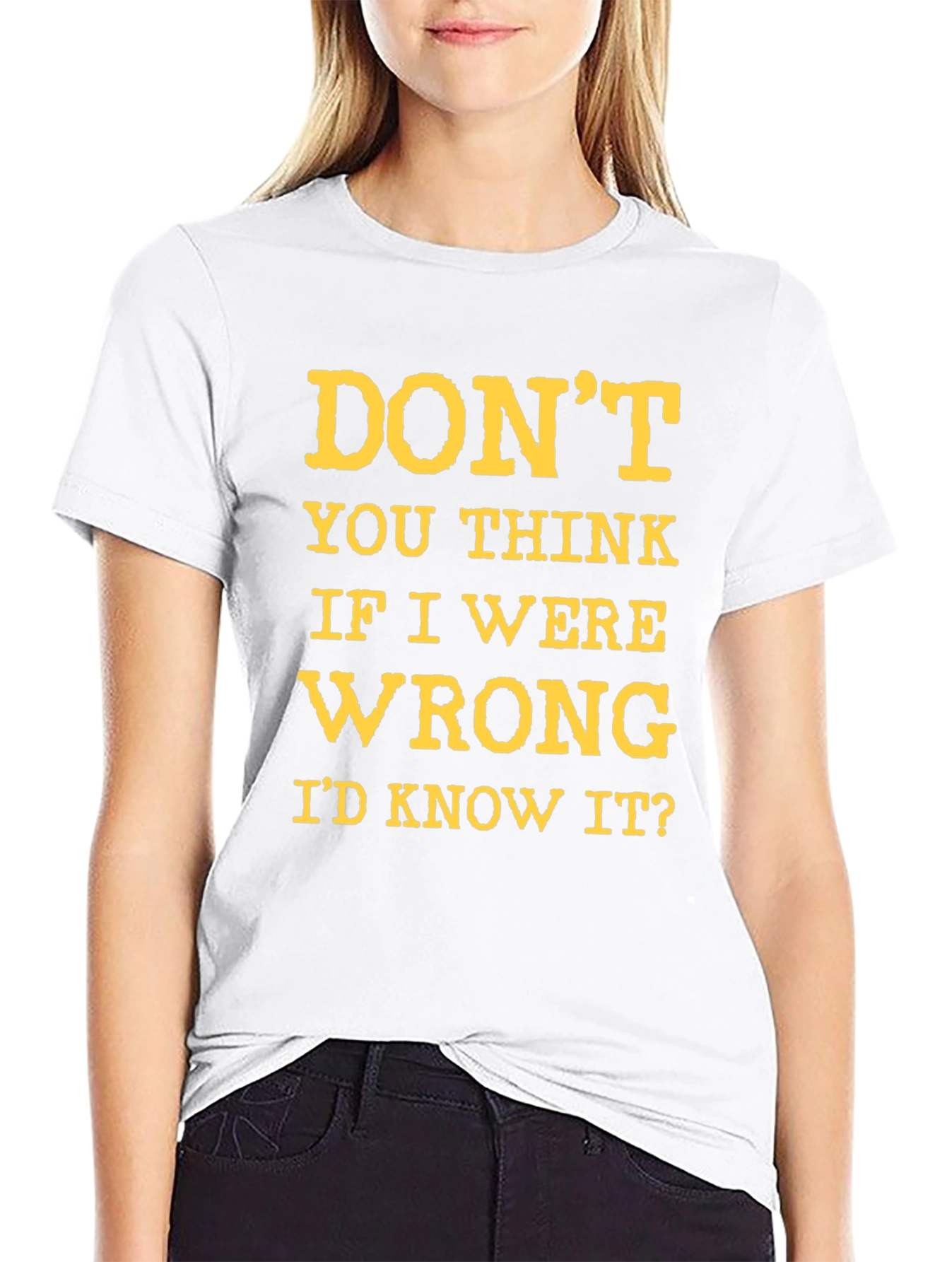 Dont You Think Id Know It? Graphic T-Shirt