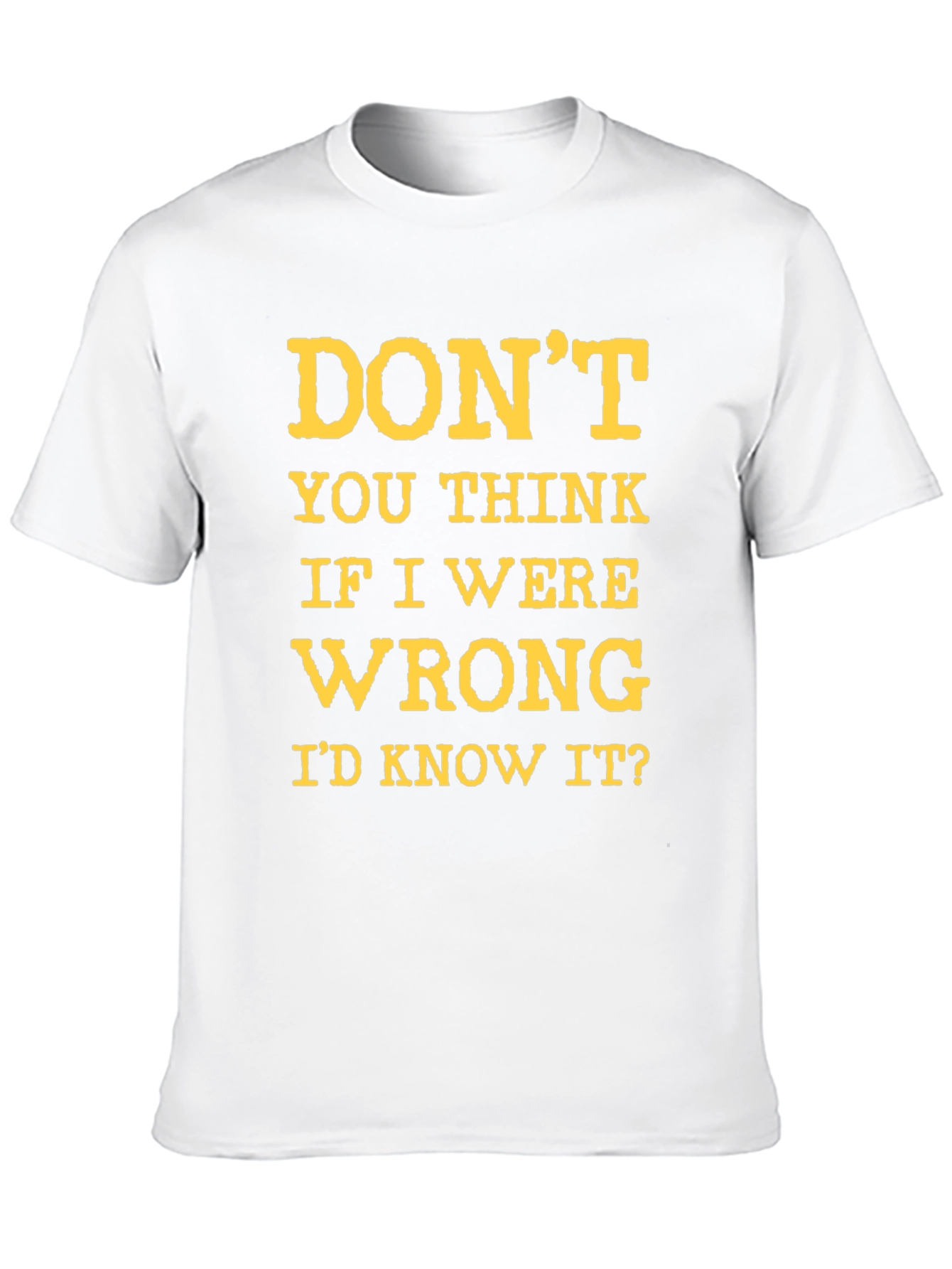 Dont You Think Id Know It? Graphic T-Shirt