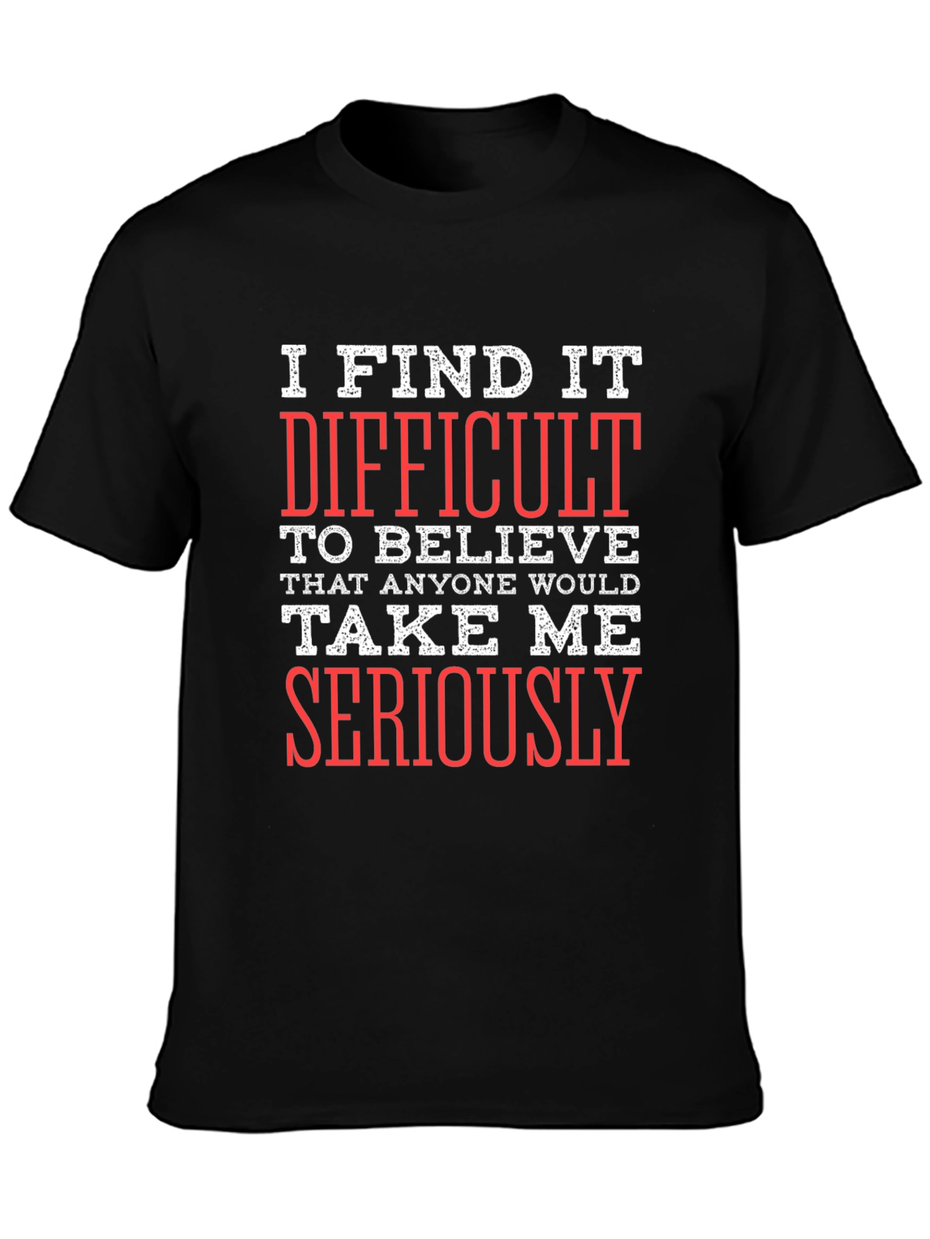 Funny Sarcastic Graphic T-Shirt - I Find It Difficult