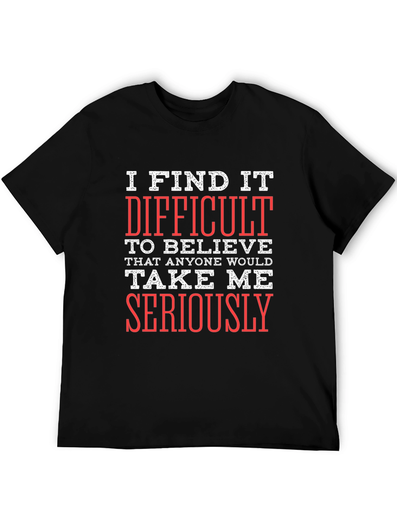 Funny Sarcastic Graphic T-Shirt - I Find It Difficult