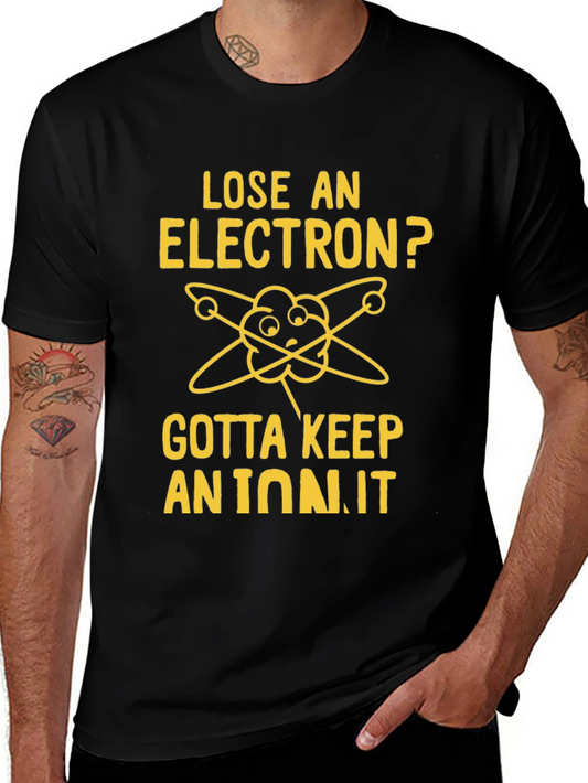 Lose an Electron? Gotta Keep an Ion It T-Shirt