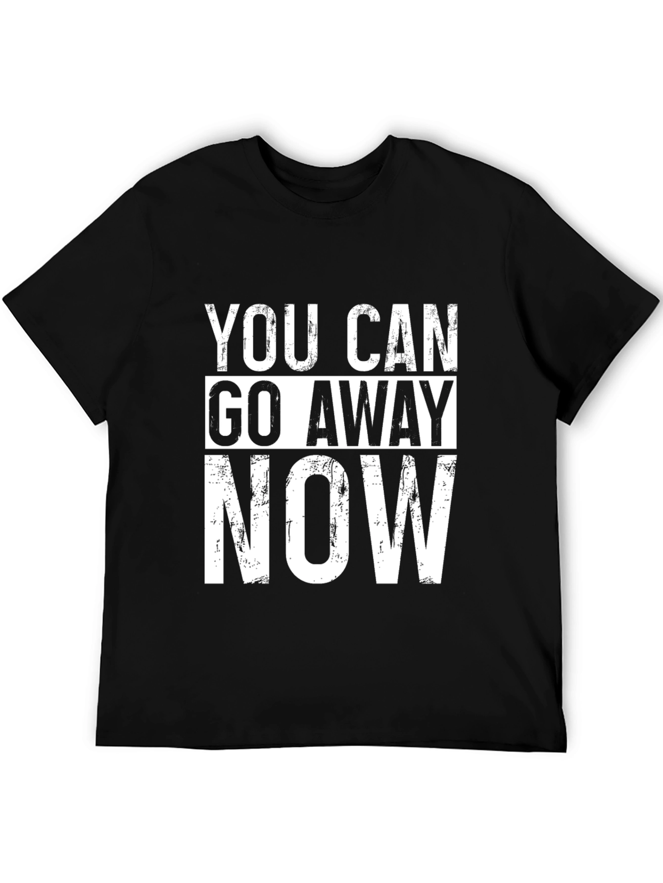 Funny Graphic Tee - You Can Go Away Now