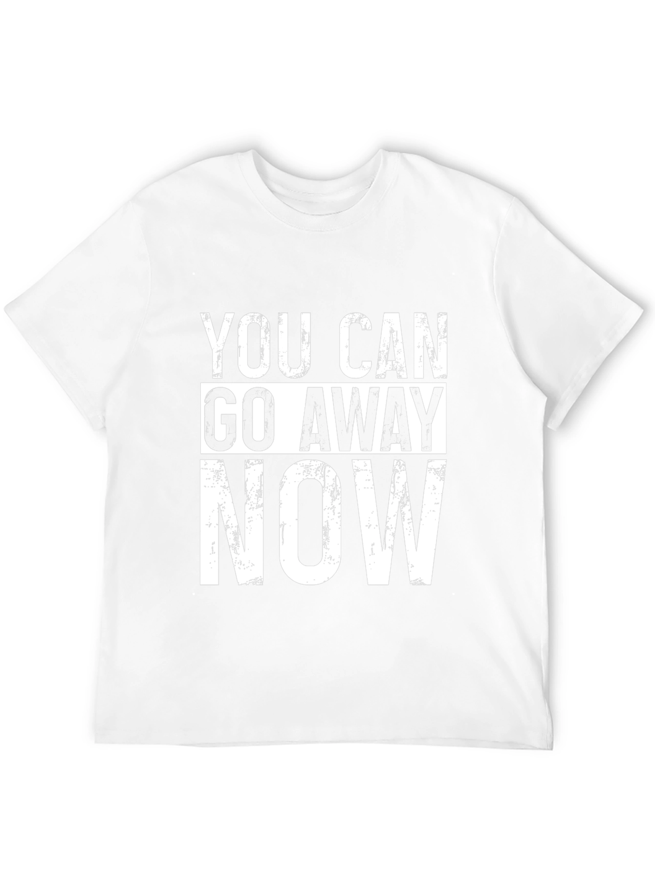Funny Graphic Tee - You Can Go Away Now