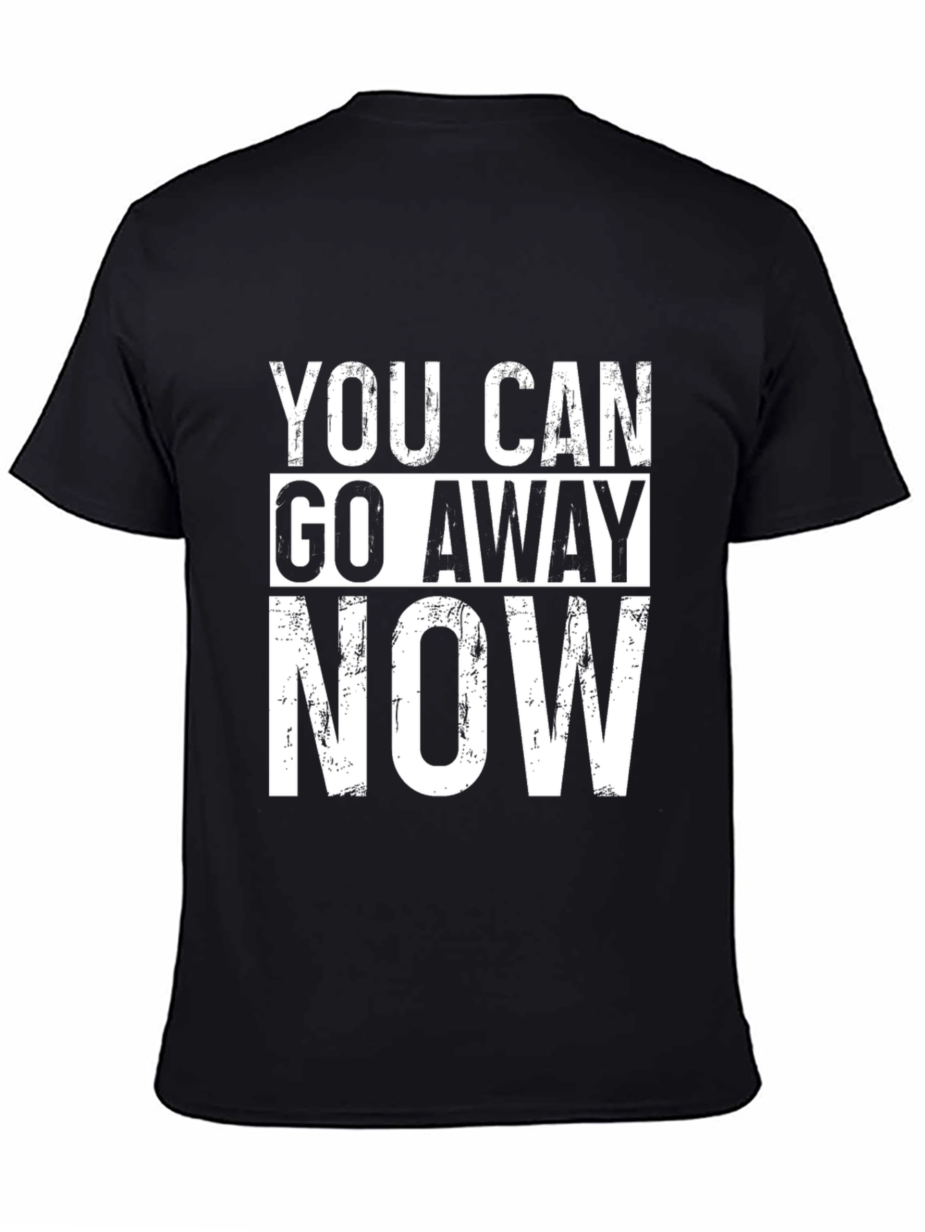 Funny Graphic Tee - You Can Go Away Now