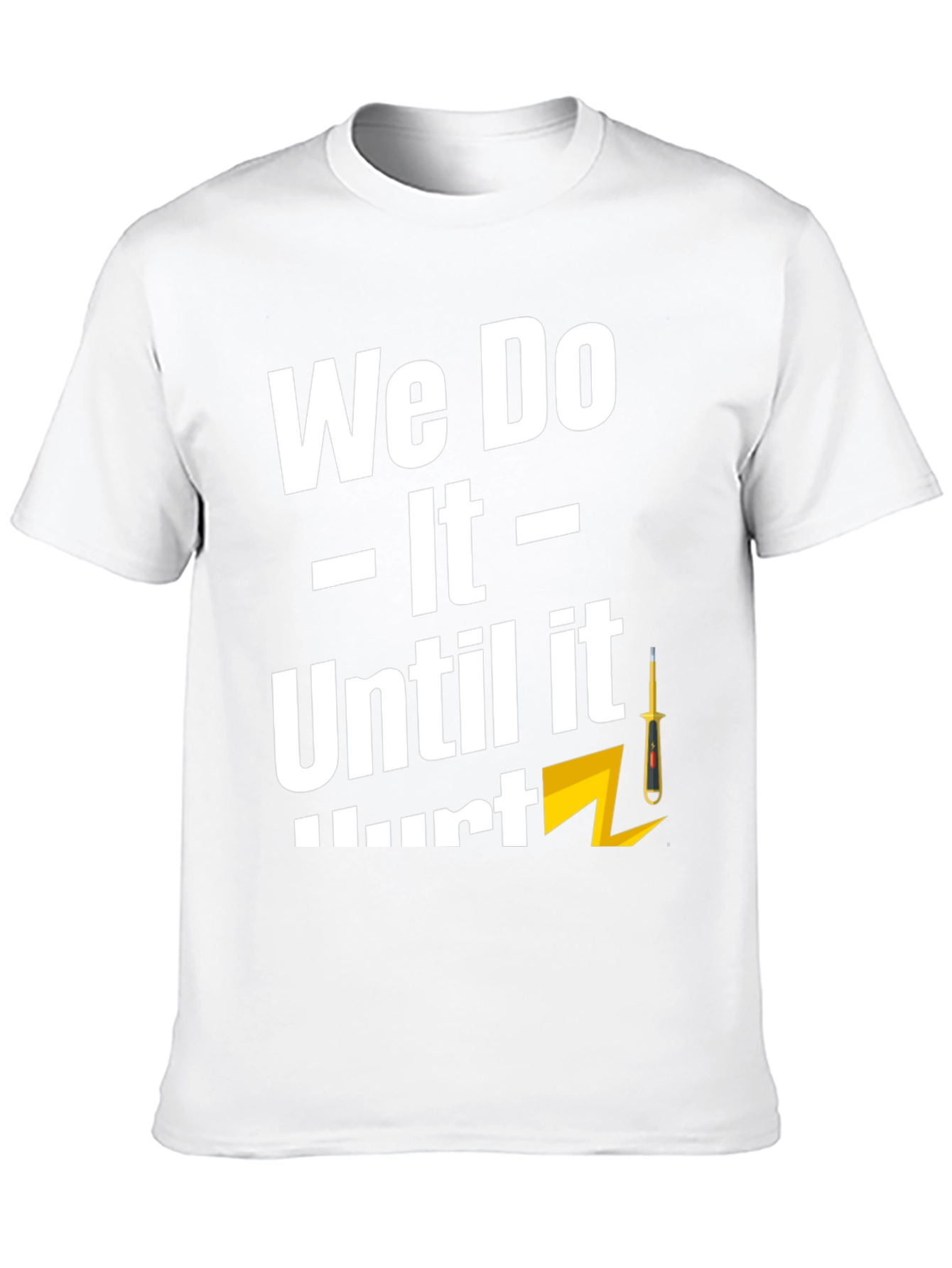 We Do It Until It Hurts T-Shirt