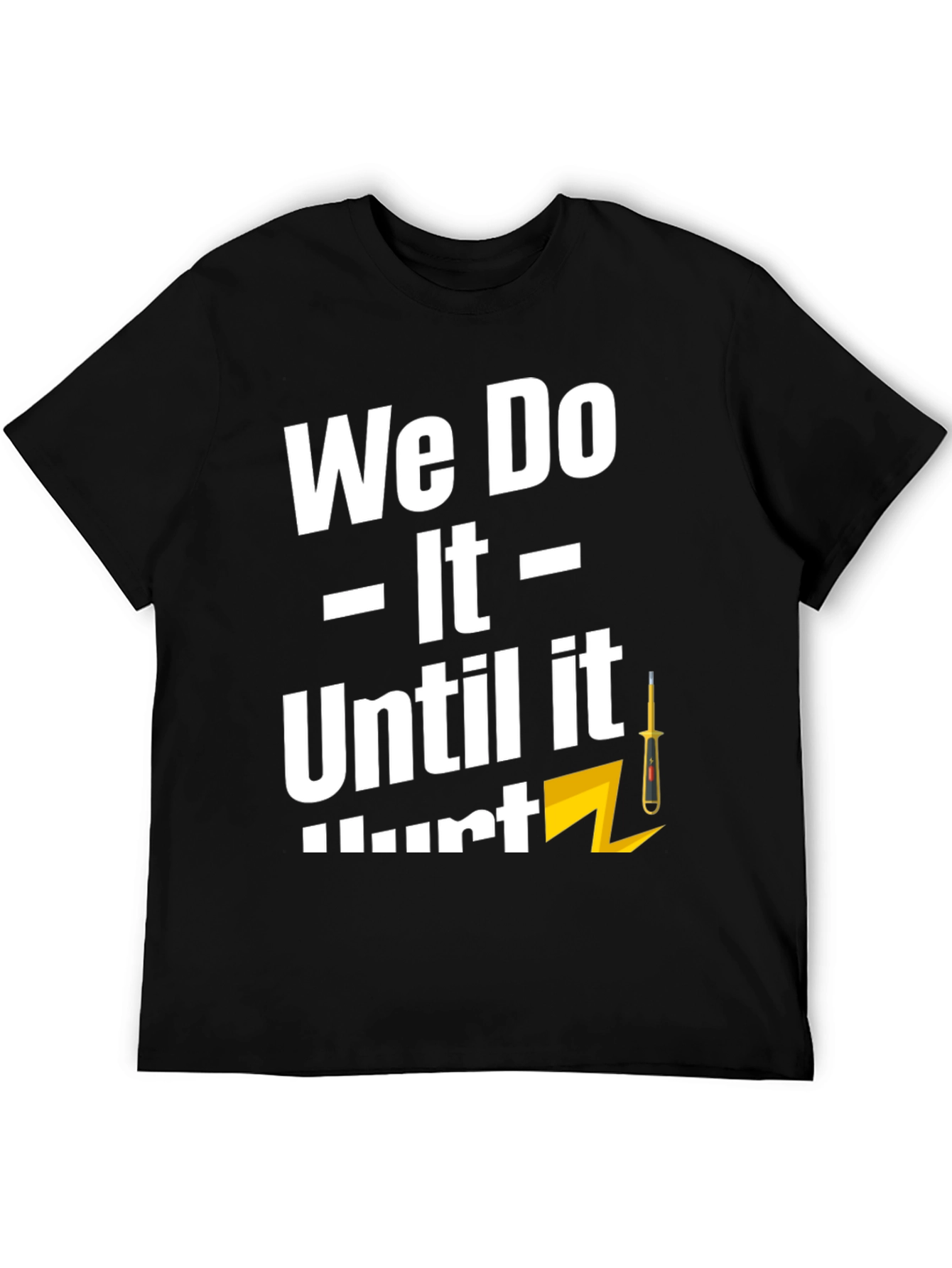 We Do It Until It Hurts T-Shirt