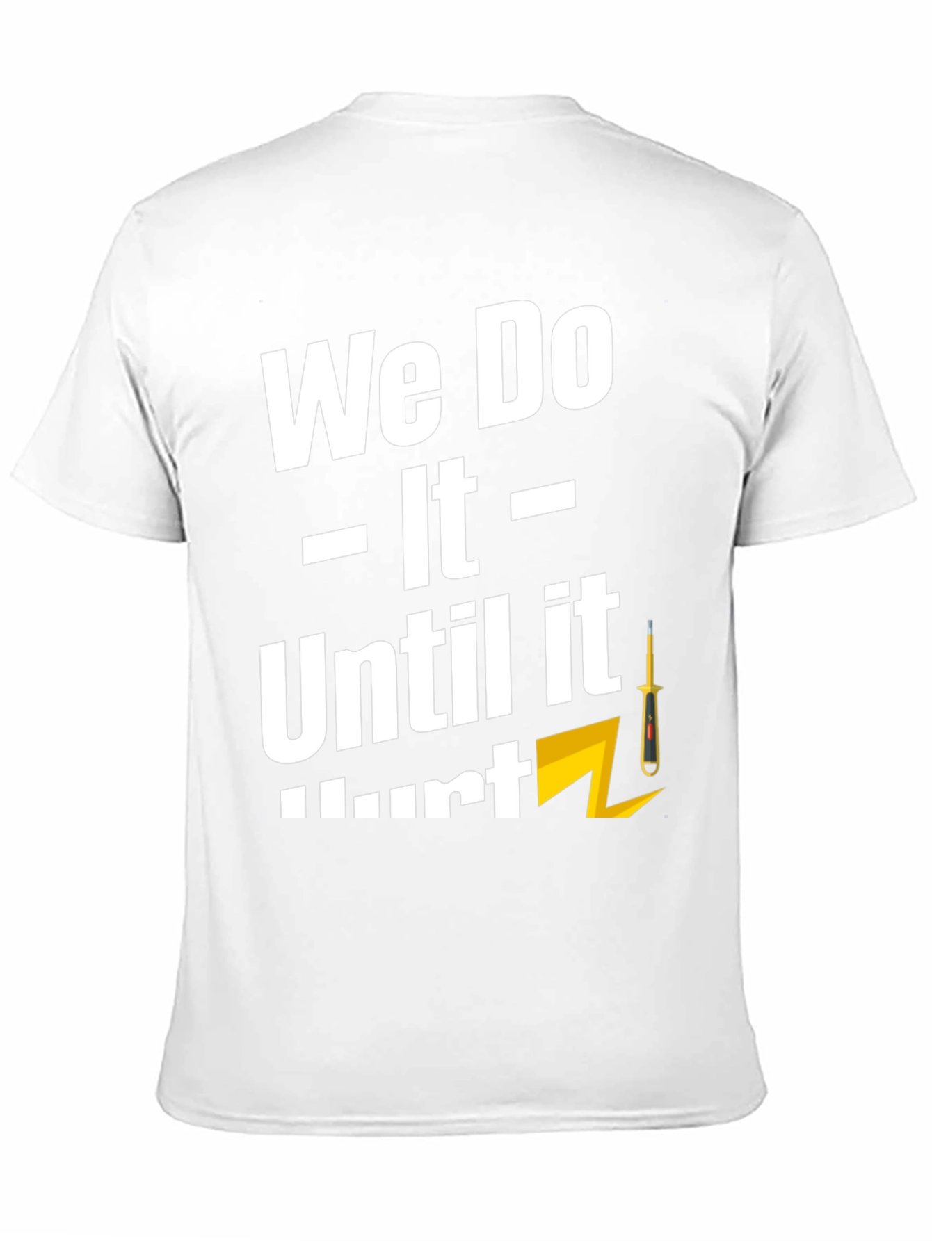 We Do It Until It Hurts T-Shirt
