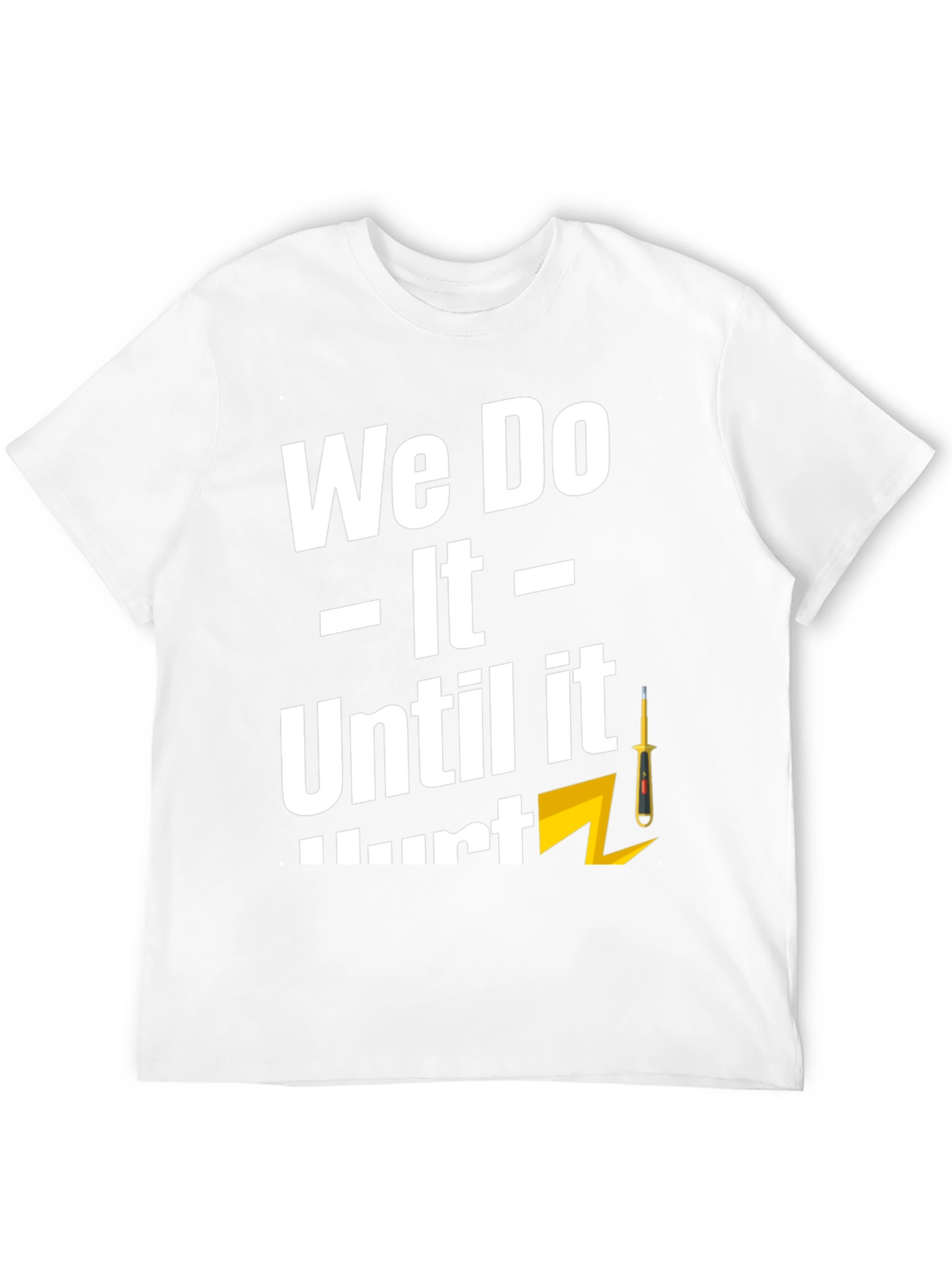 We Do It Until It Hurts T-Shirt