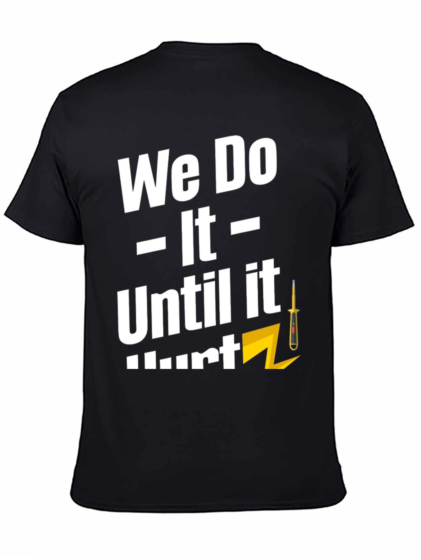 We Do It Until It Hurts T-Shirt