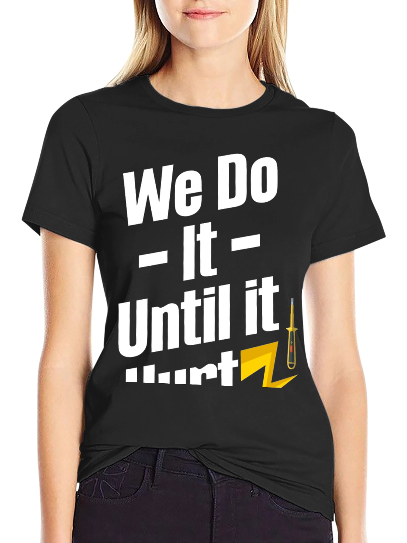 We Do It Until It Hurts T-Shirt