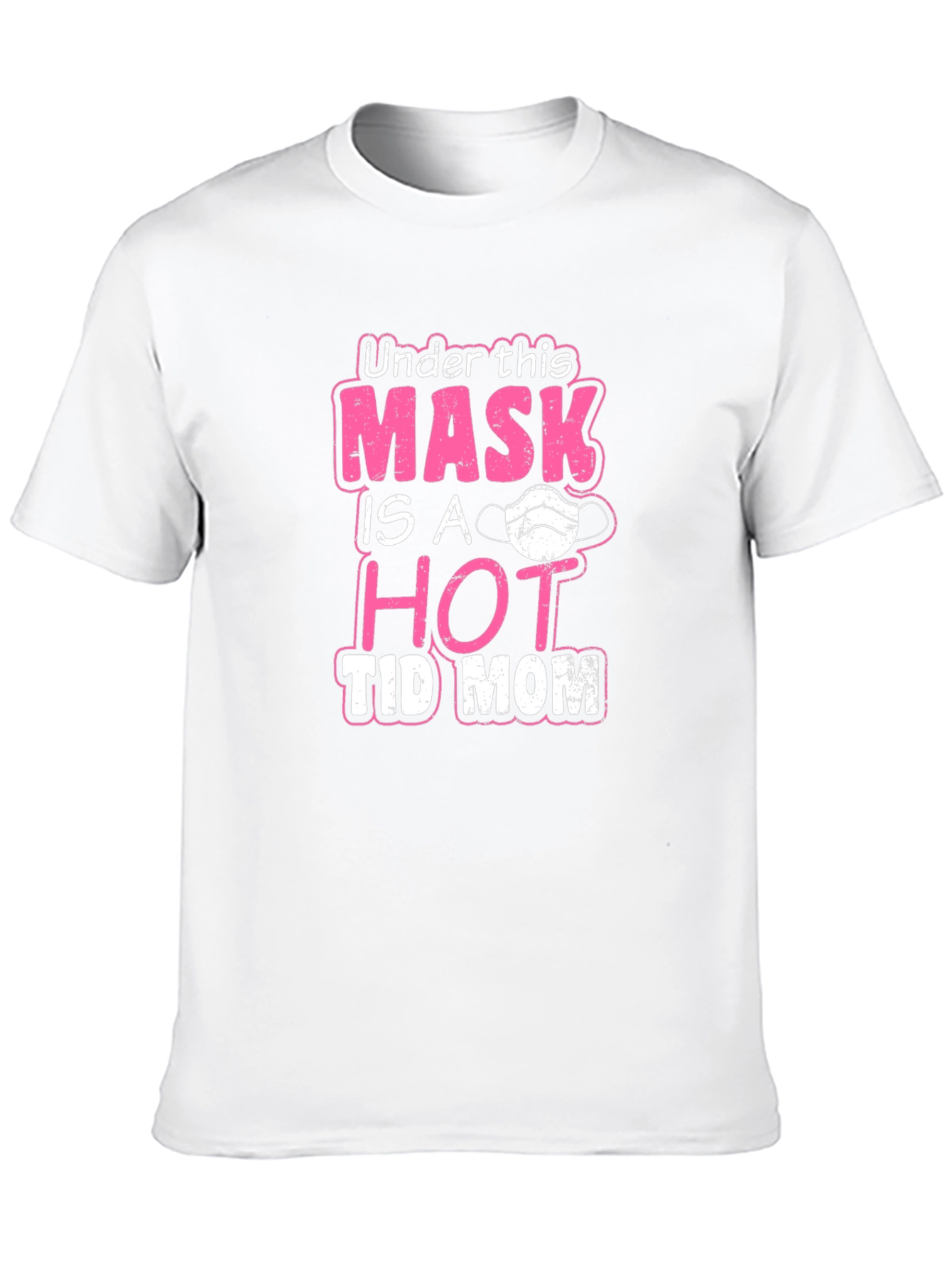 Under This Mask HOT TID MOM T-Shirt