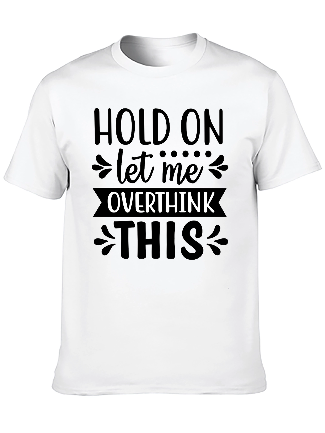 Hold On Let Me Overthink This T-Shirt