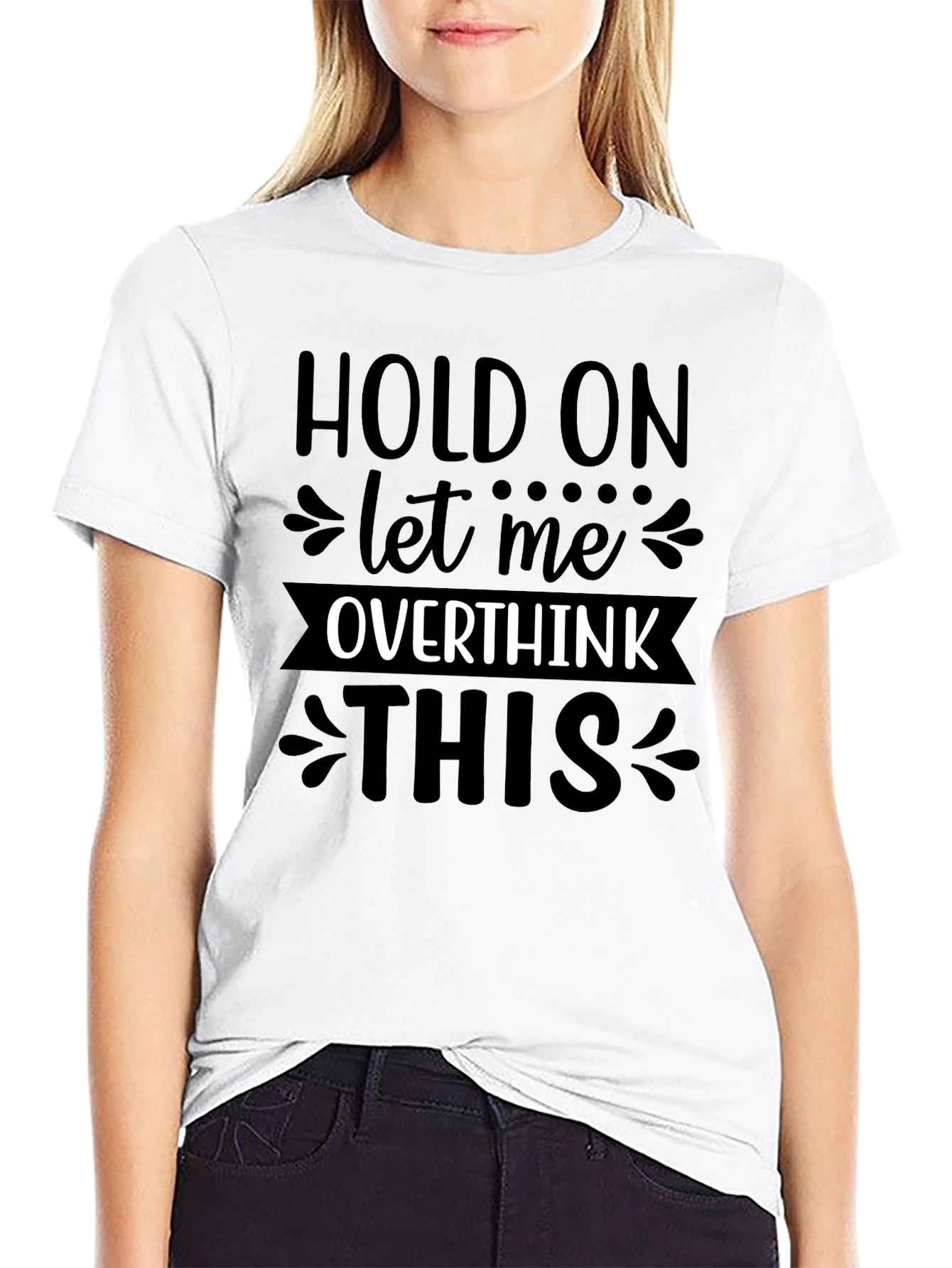 Hold On Let Me Overthink This T-Shirt
