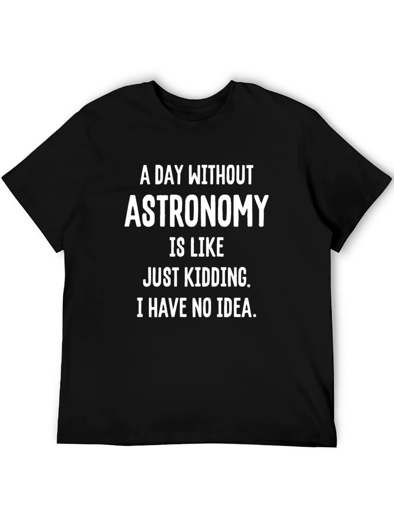 Astronomy Humor T-Shirt - Funny Space Geek Tee