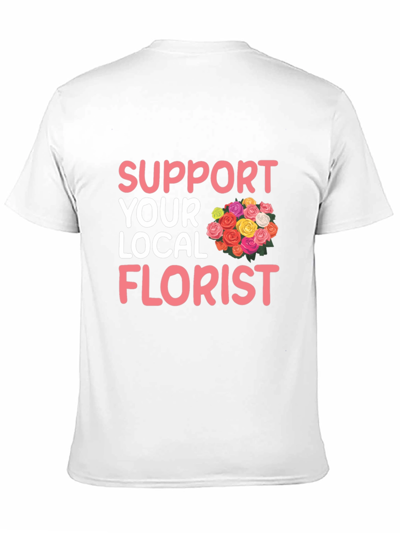 Support Your Local Florist Graphic T-Shirt