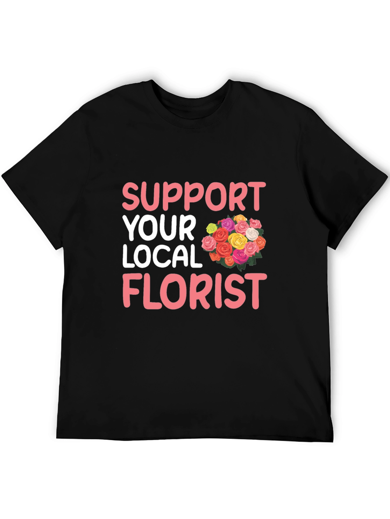 Support Your Local Florist Graphic T-Shirt
