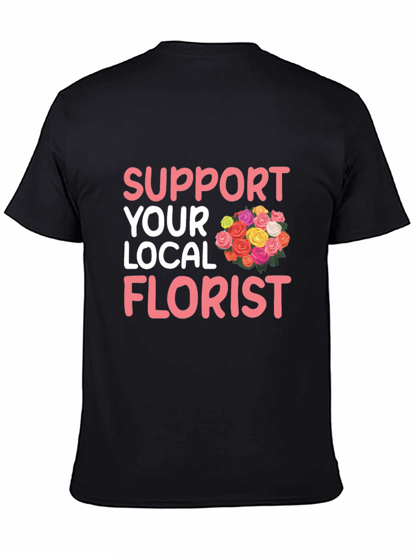 Support Your Local Florist Graphic T-Shirt