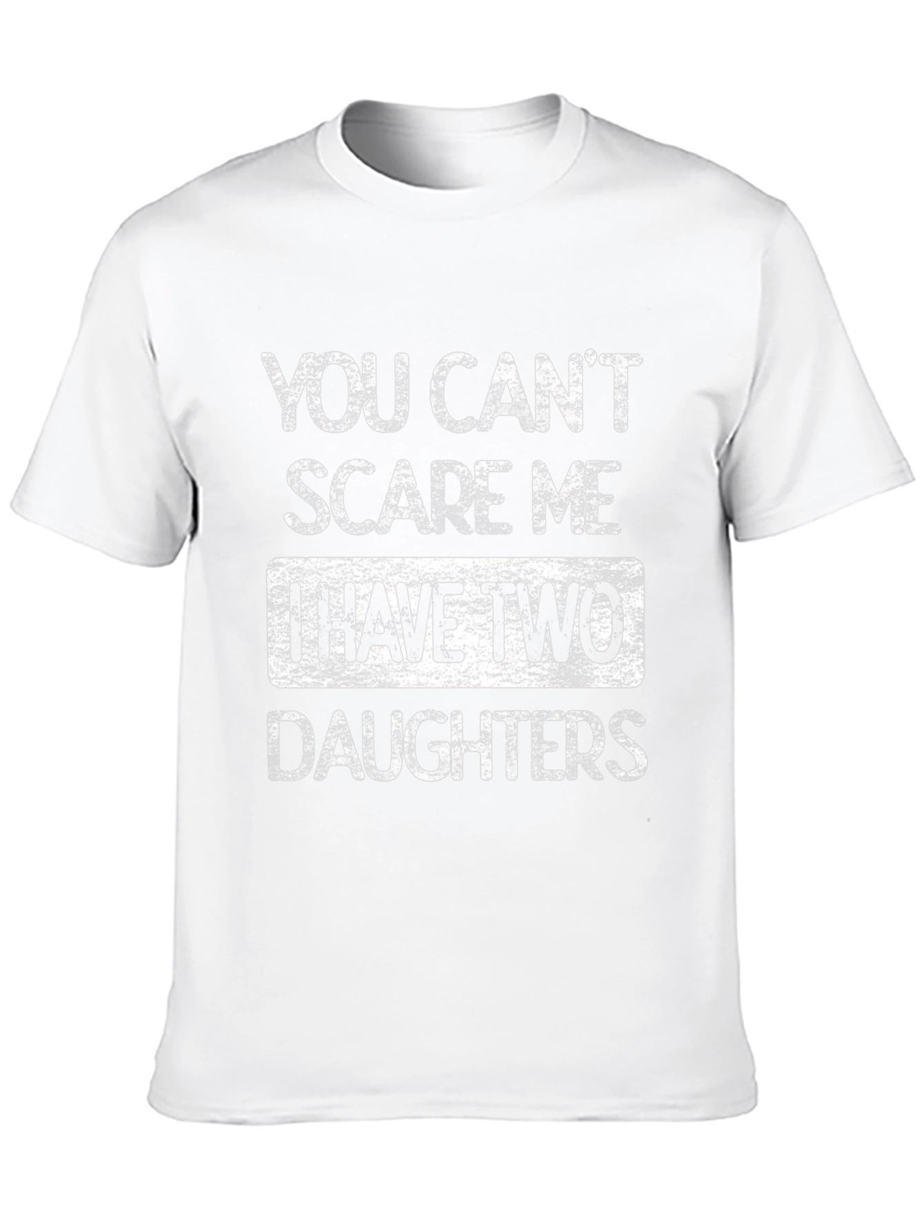 Dad of Daughters T-Shirt - You Cant Scare Me