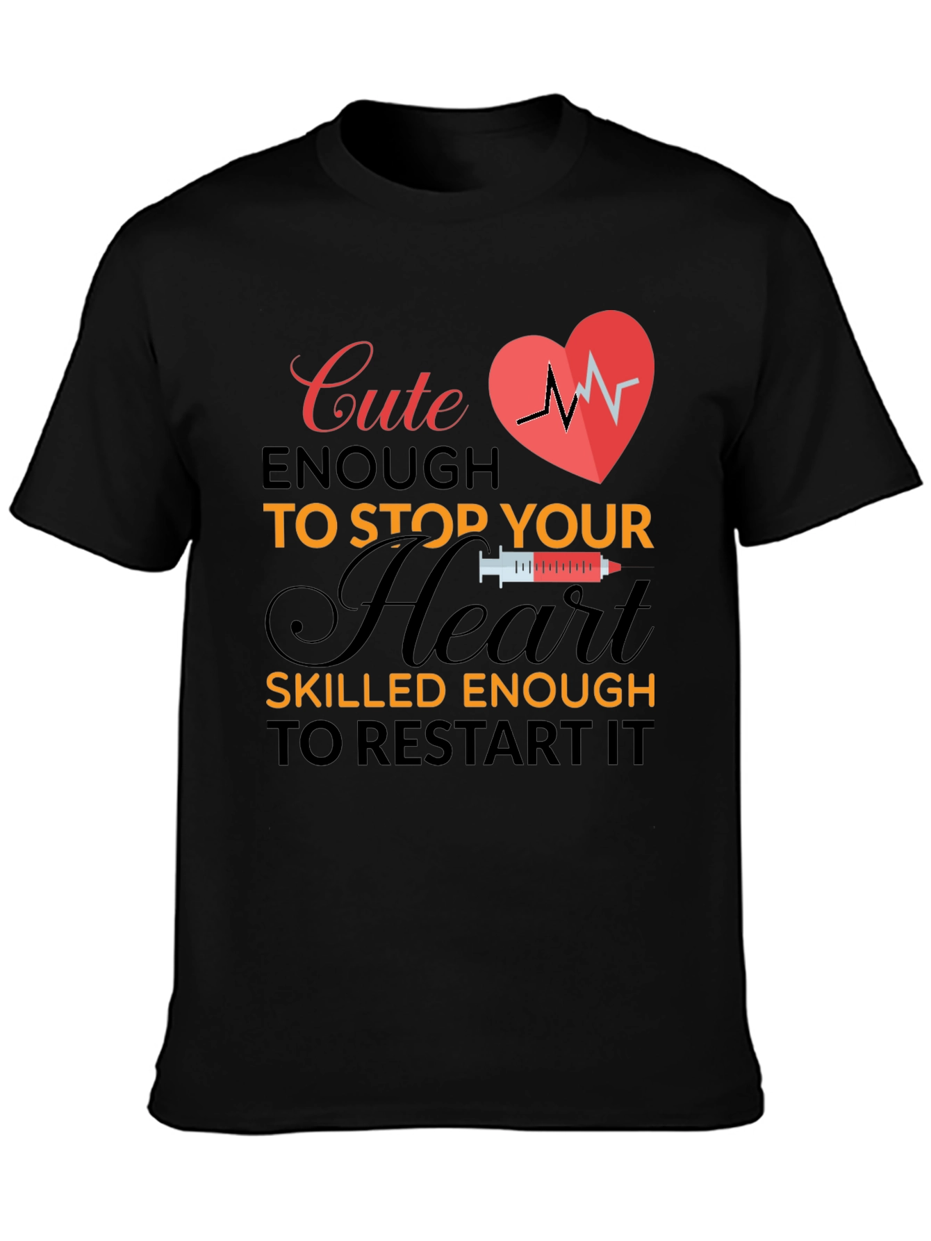 Cute Enough to Stop Your Heart T-Shirt