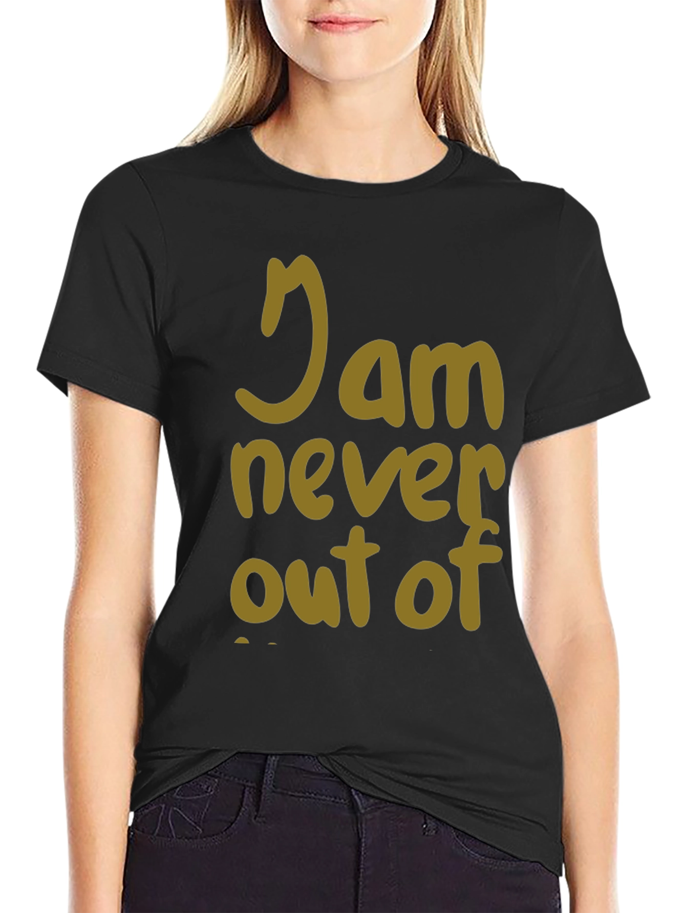 I Am Never Out Of T-Shirt