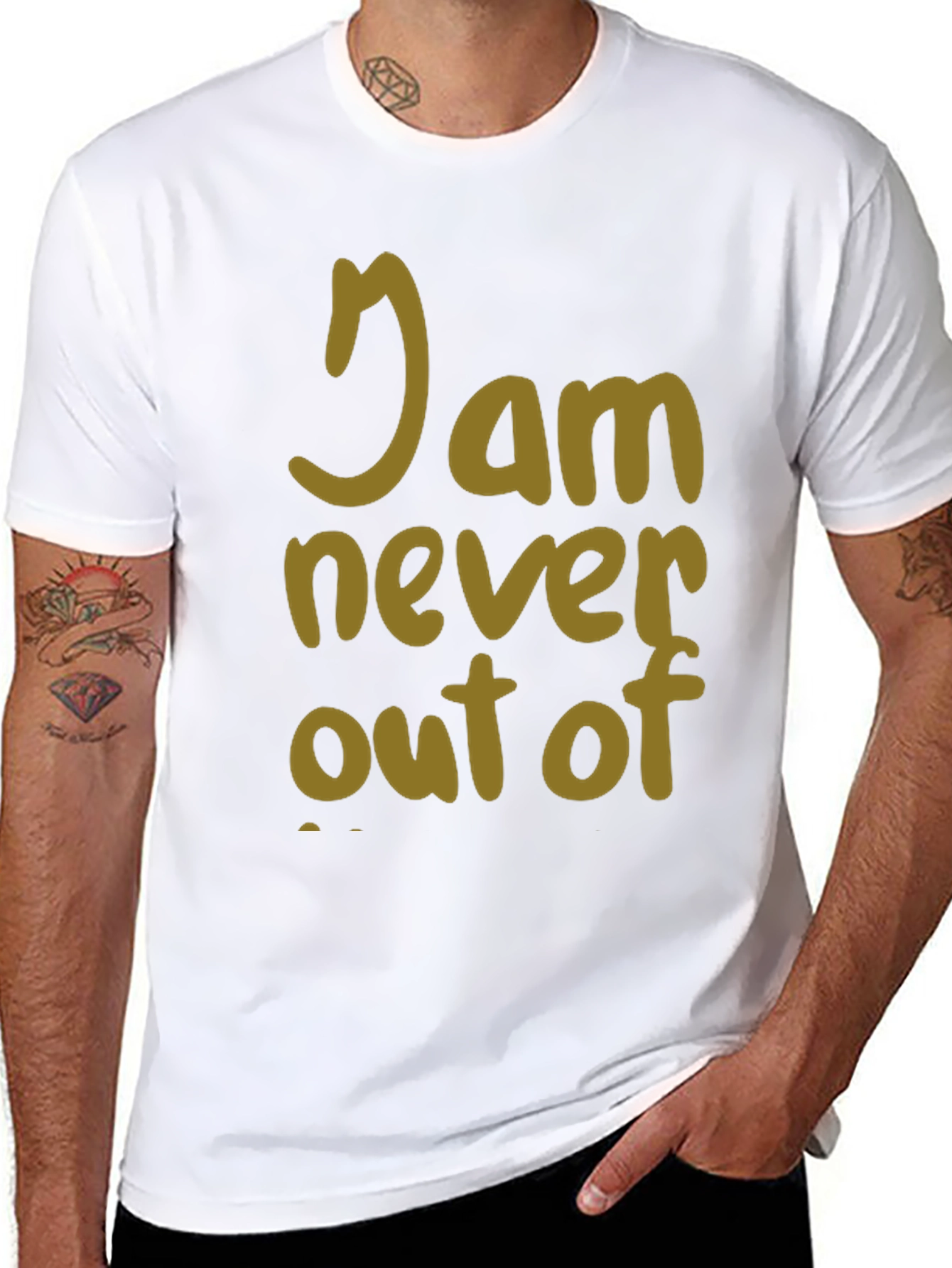 I Am Never Out Of T-Shirt