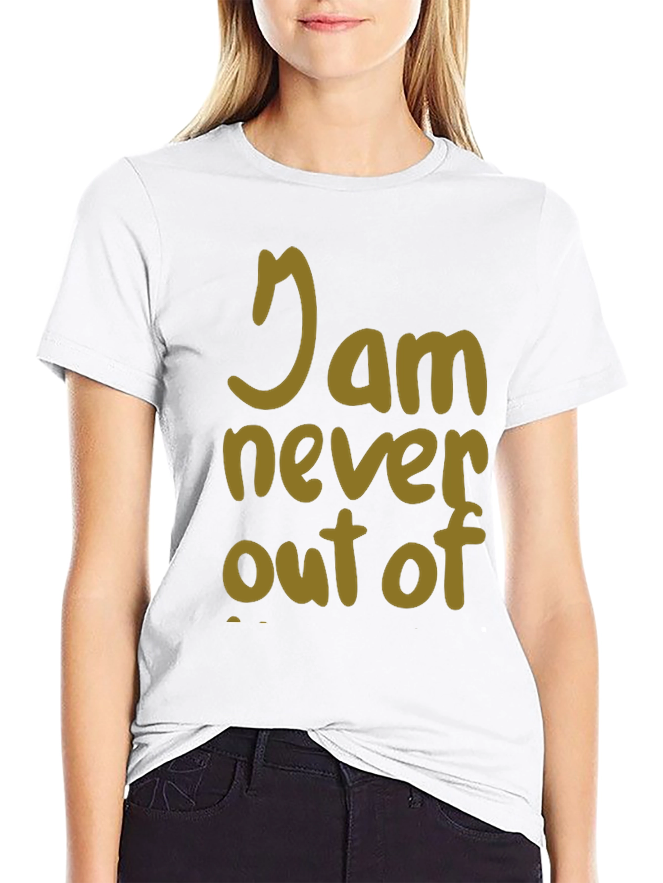 I Am Never Out Of T-Shirt