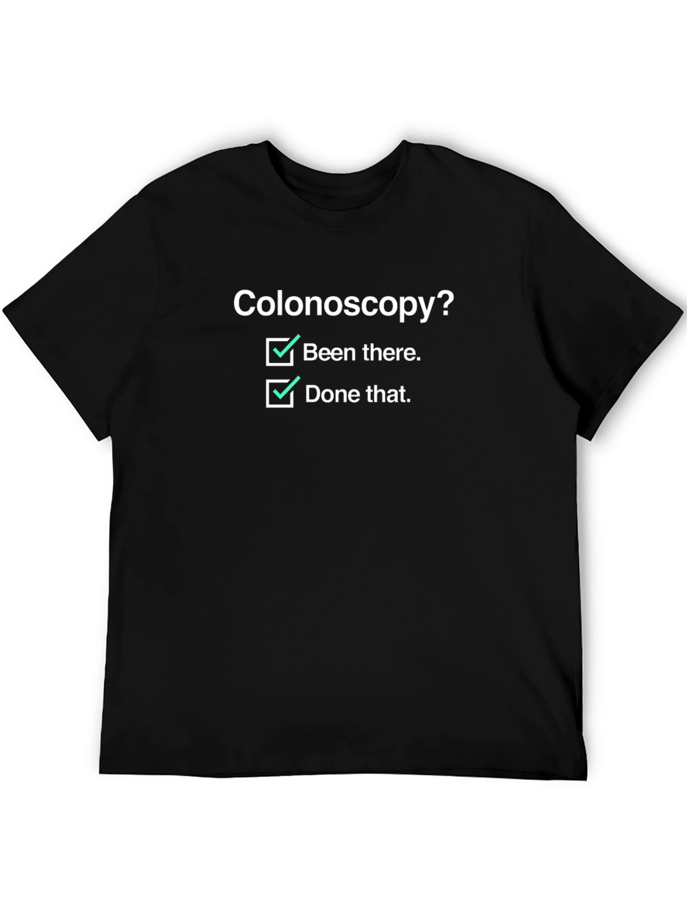 Colonoscopy? Been There Done That T-Shirt