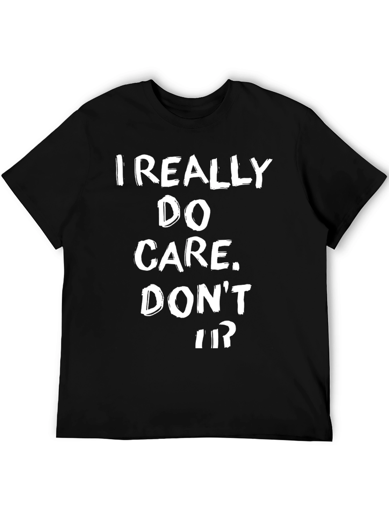 I Really Do Care Dont U? T-Shirt