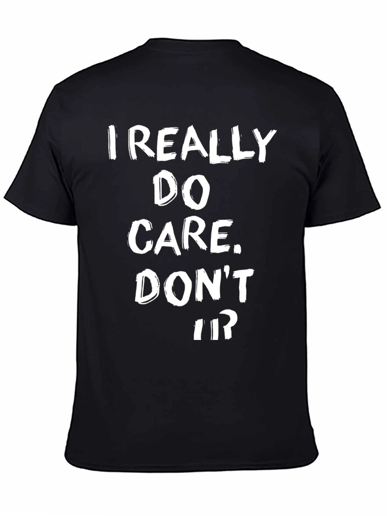 I Really Do Care Dont U? T-Shirt
