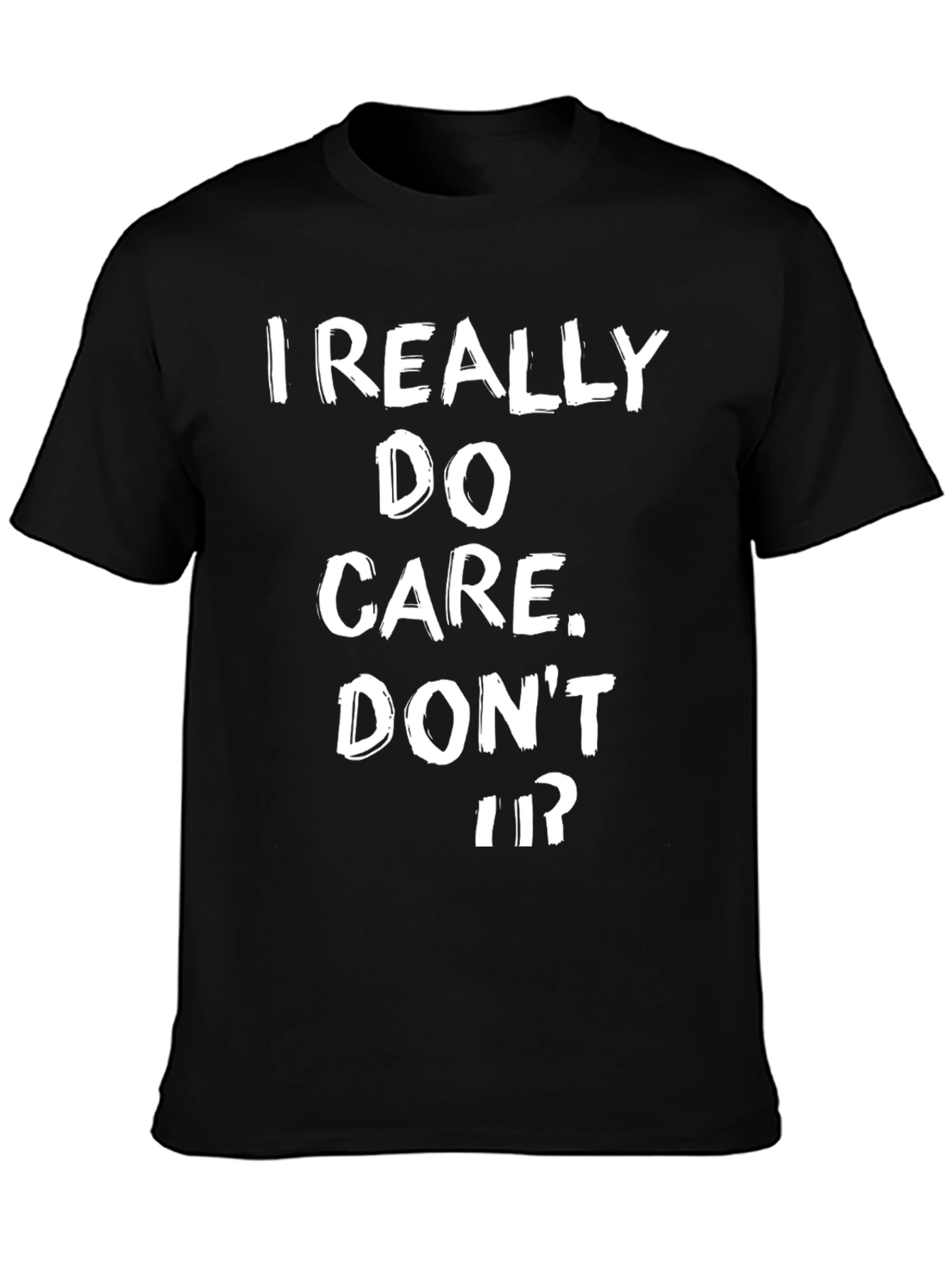 I Really Do Care Dont U? T-Shirt