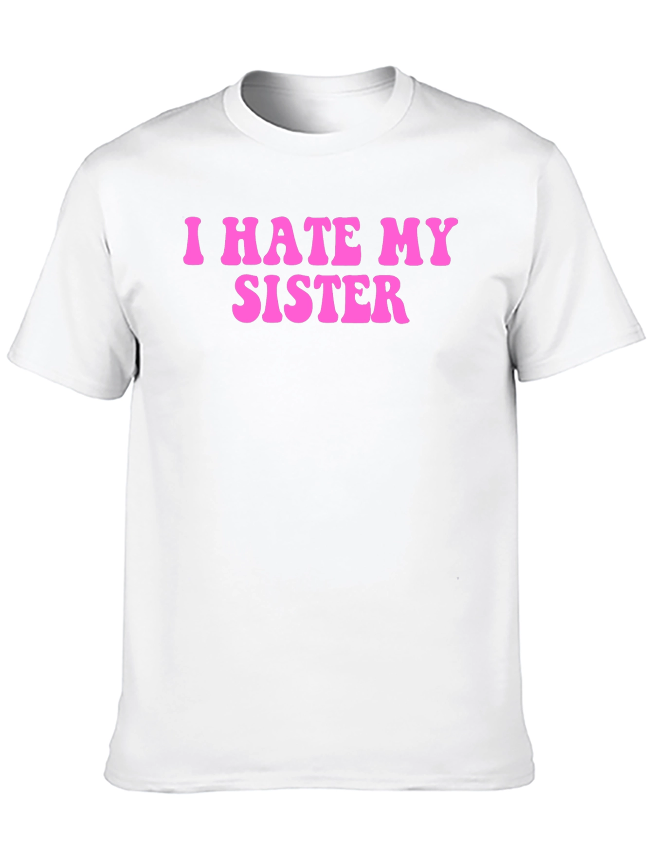 I Hate My Sister Funny Graphic T-Shirt