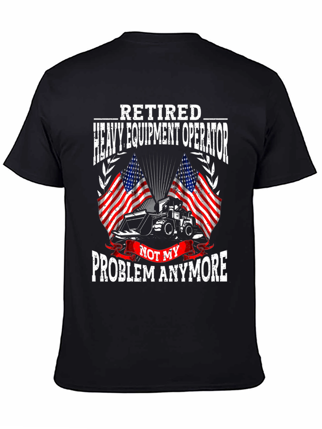 Retired Heavy Equipment Operator T-Shirt