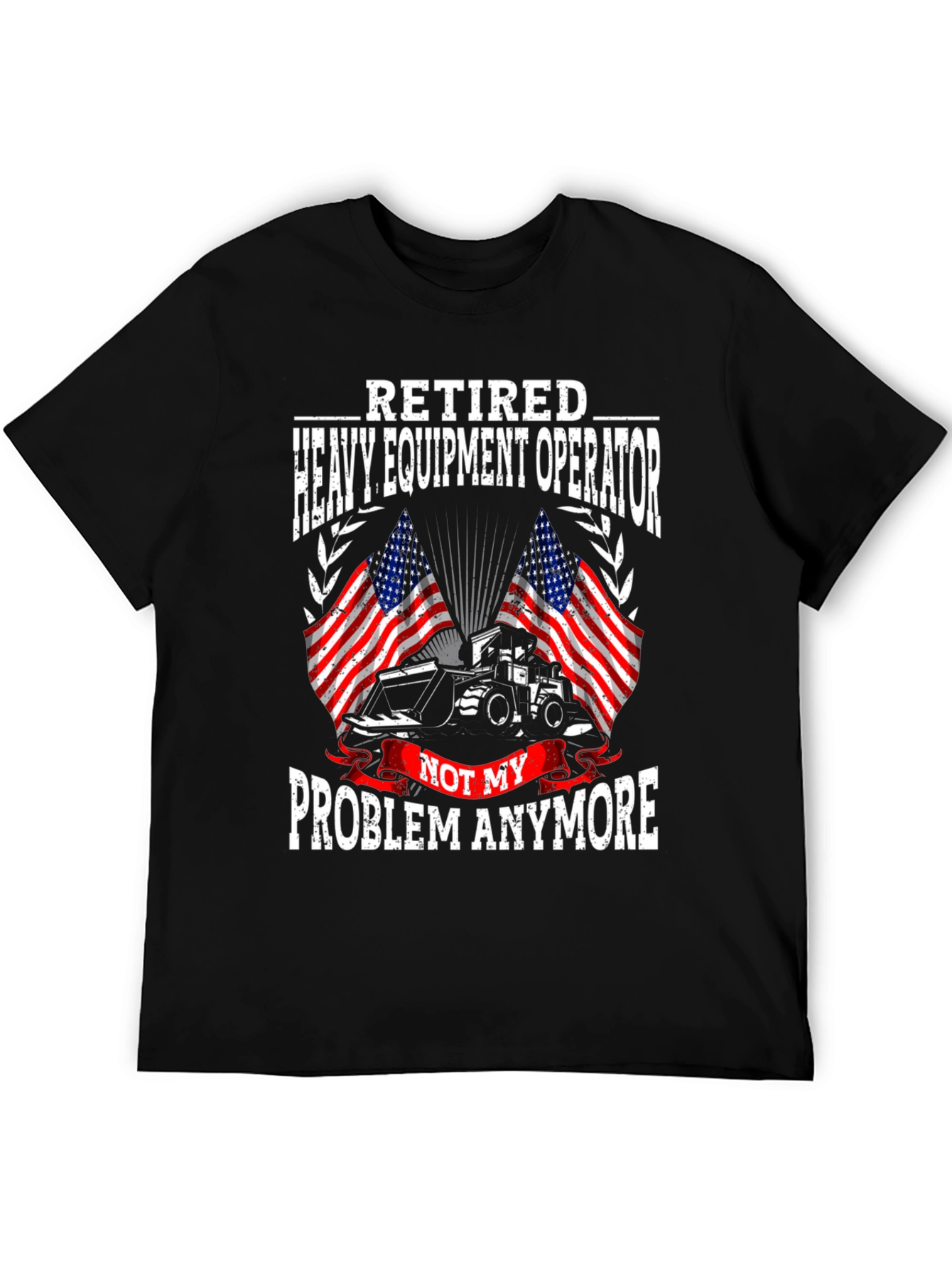 Retired Heavy Equipment Operator T-Shirt