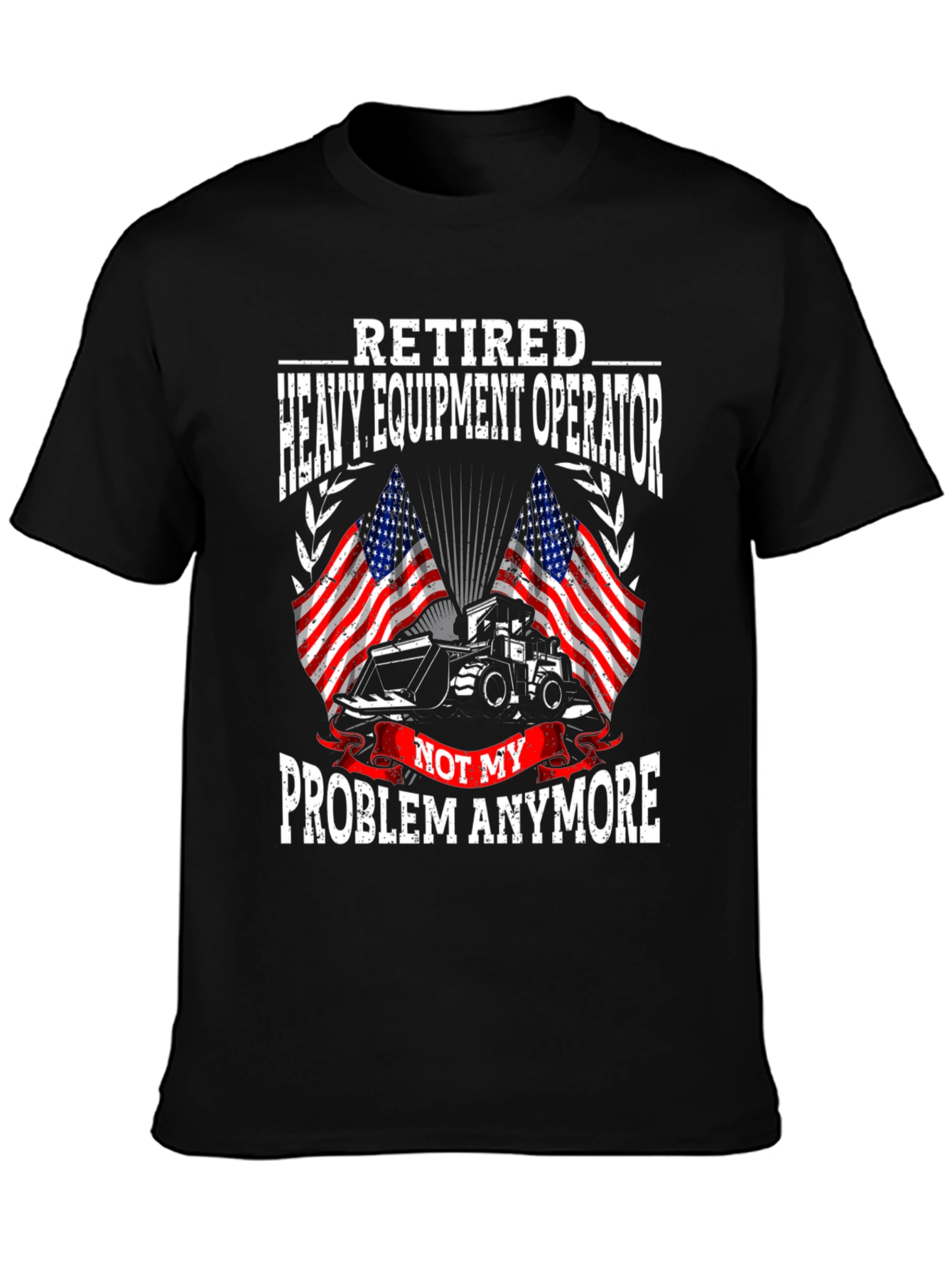Retired Heavy Equipment Operator T-Shirt