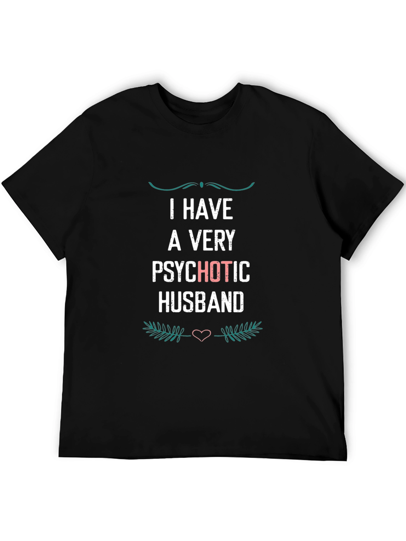 Psychotic Husband Funny Graphic T-Shirt
