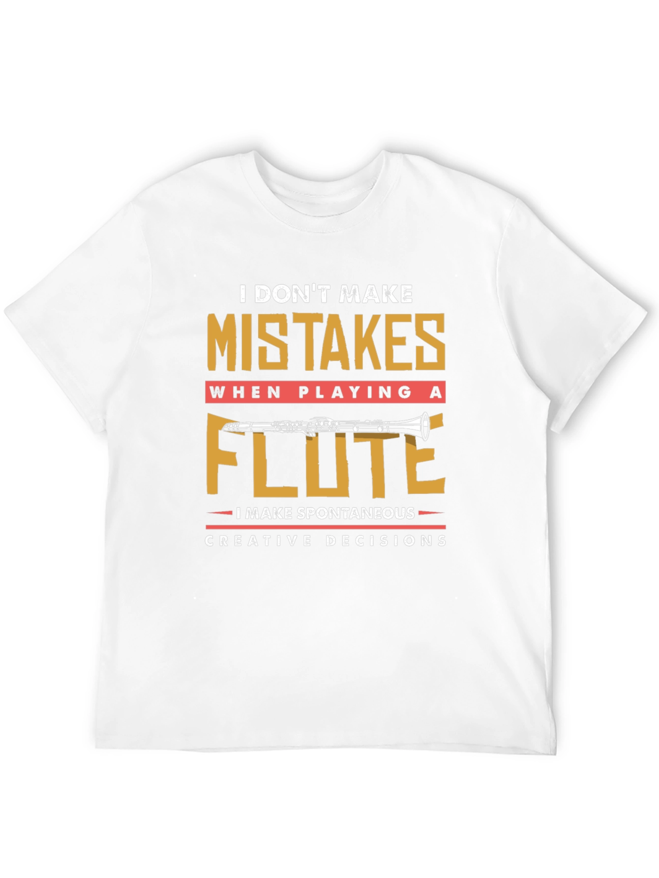 Funny Flute Player T-Shirt - I Dont Make Mistakes