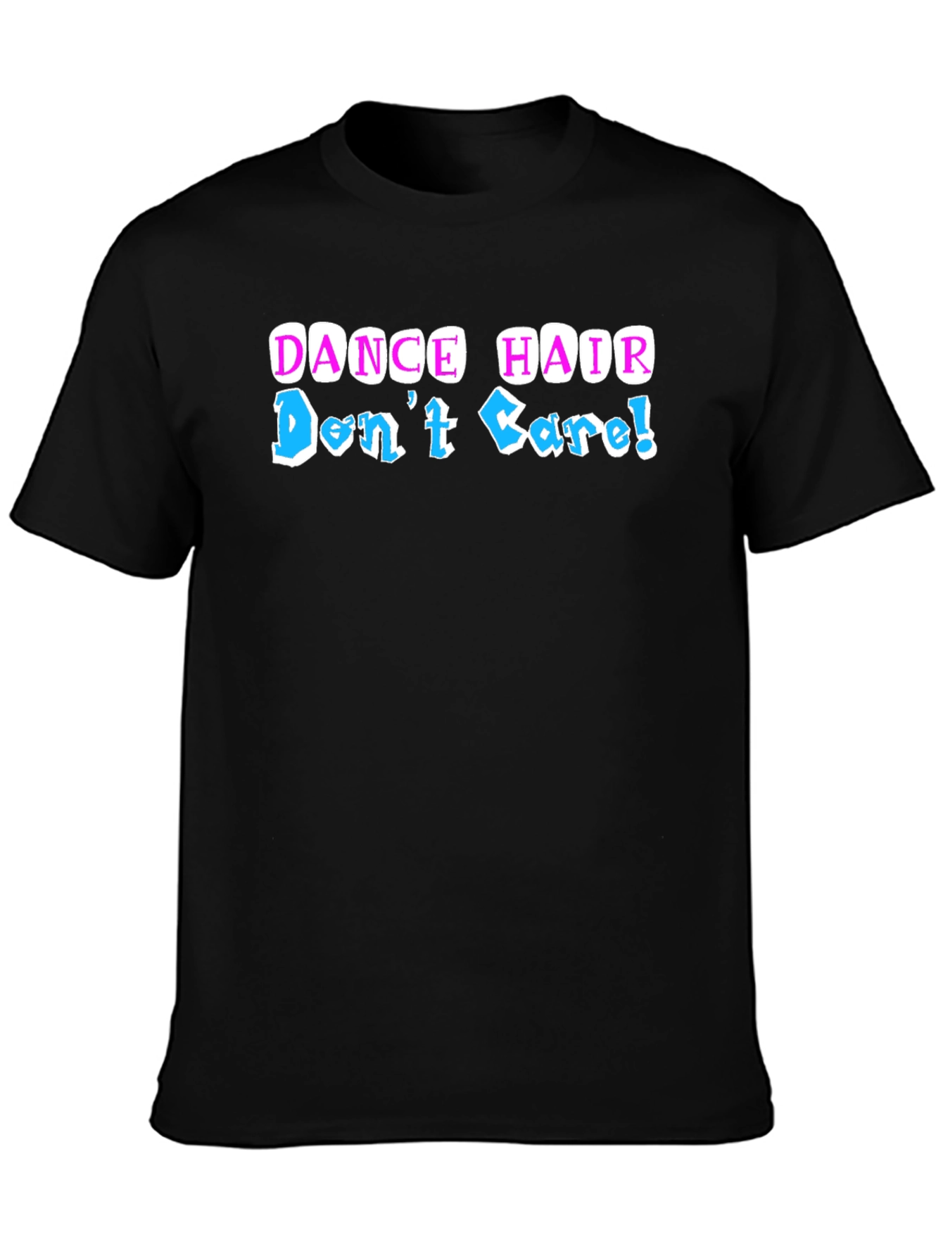 Dance Hair Dont Care T-Shirt