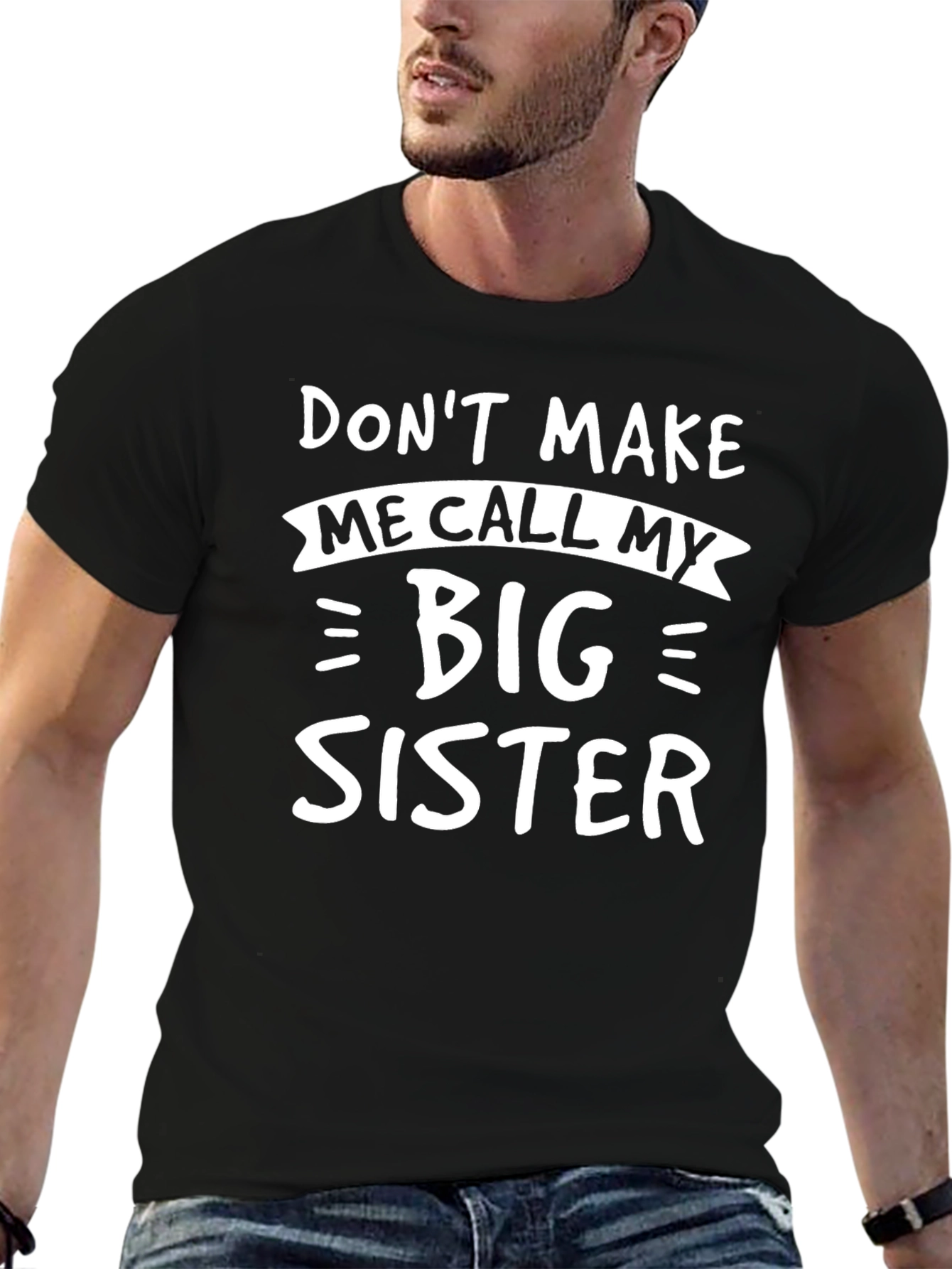 Dont Make Me Call My Big Sister T-Shirt