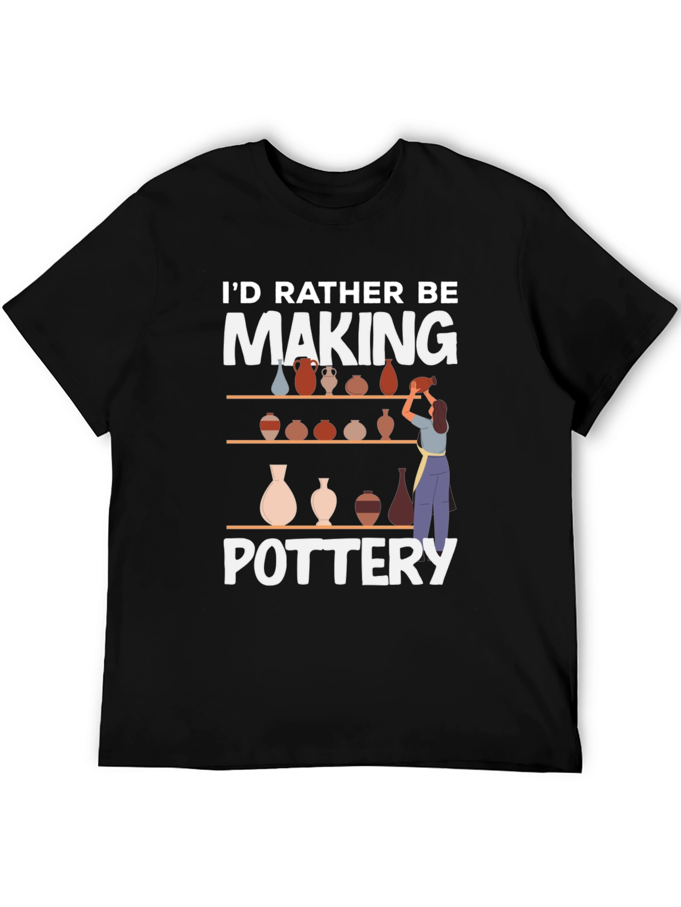 Pottery Lover T-Shirt - Id Rather Be Making Pottery