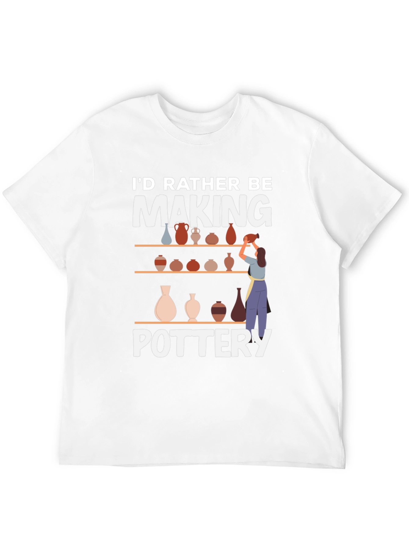 Pottery Lover T-Shirt - Id Rather Be Making Pottery
