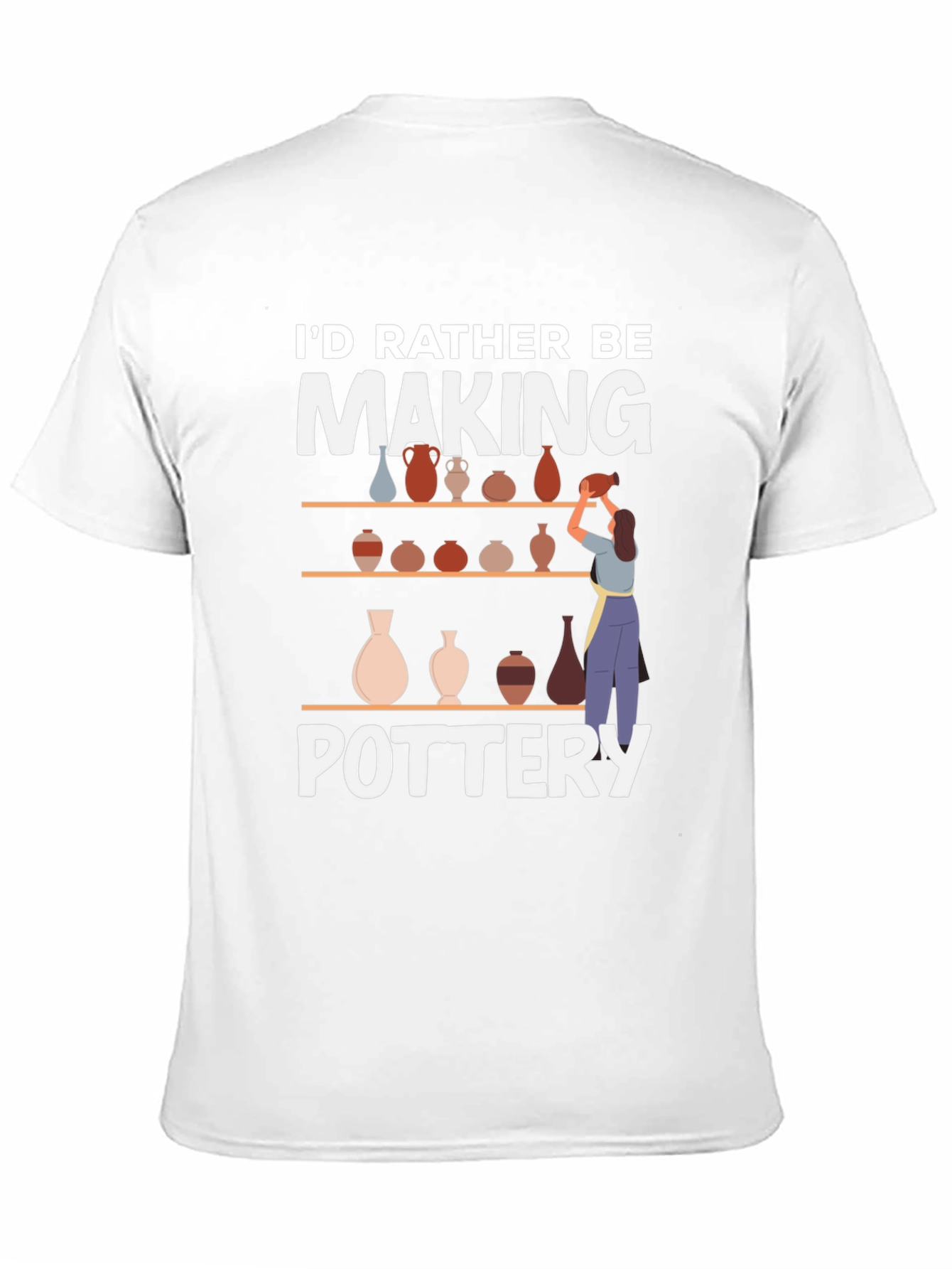 Pottery Lover T-Shirt - Id Rather Be Making Pottery