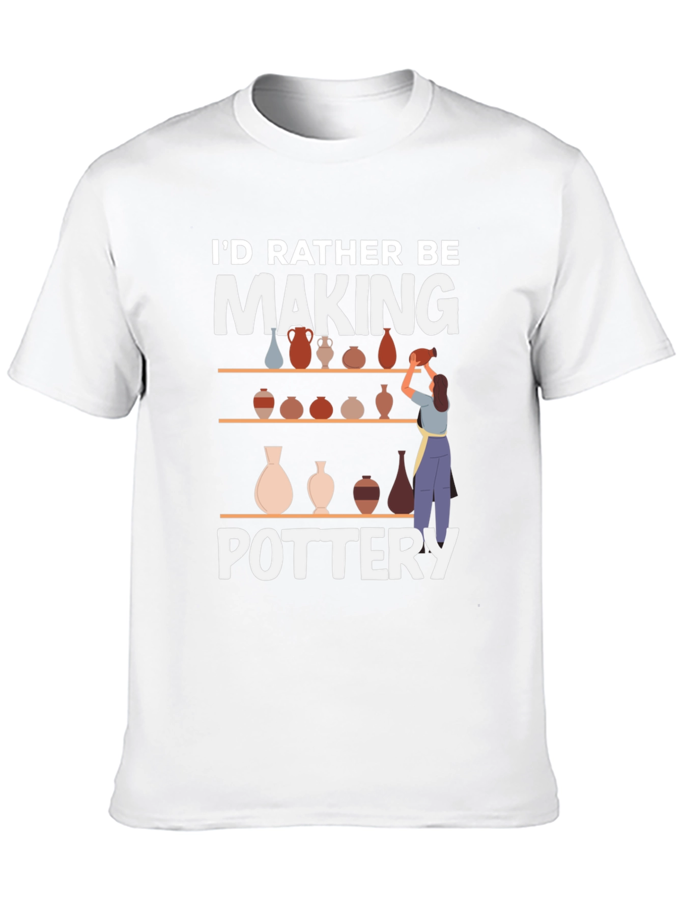 Pottery Lover T-Shirt - Id Rather Be Making Pottery