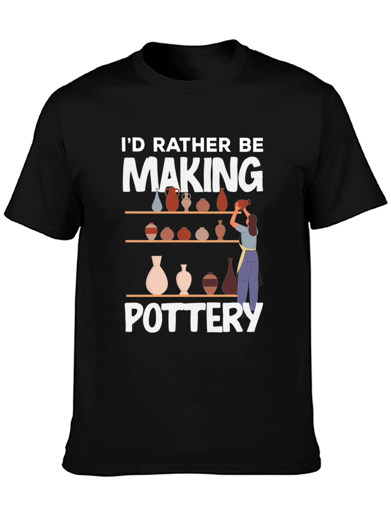 Pottery Lover T-Shirt - Id Rather Be Making Pottery