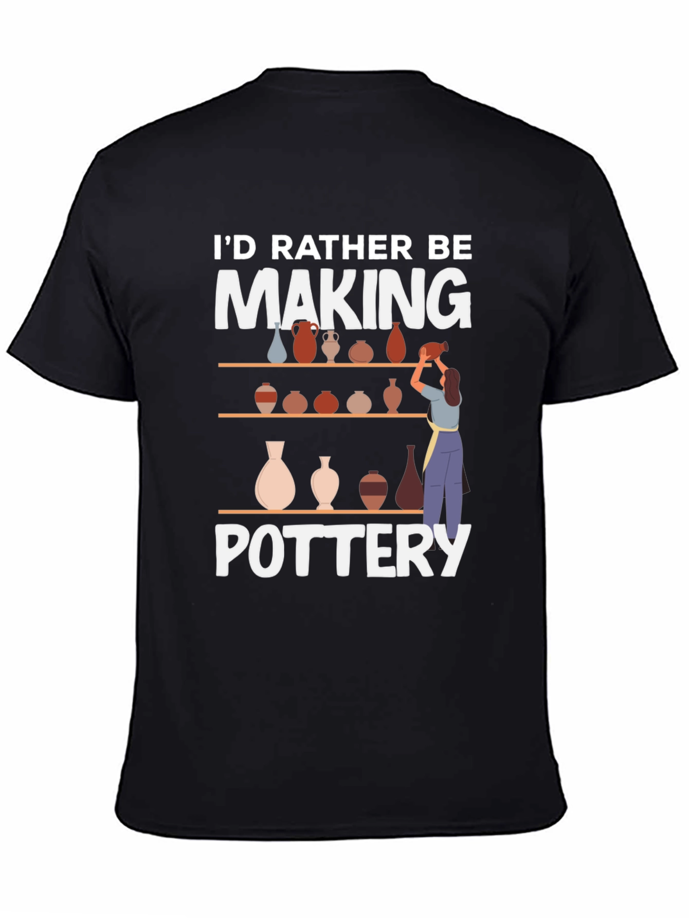 Pottery Lover T-Shirt - Id Rather Be Making Pottery
