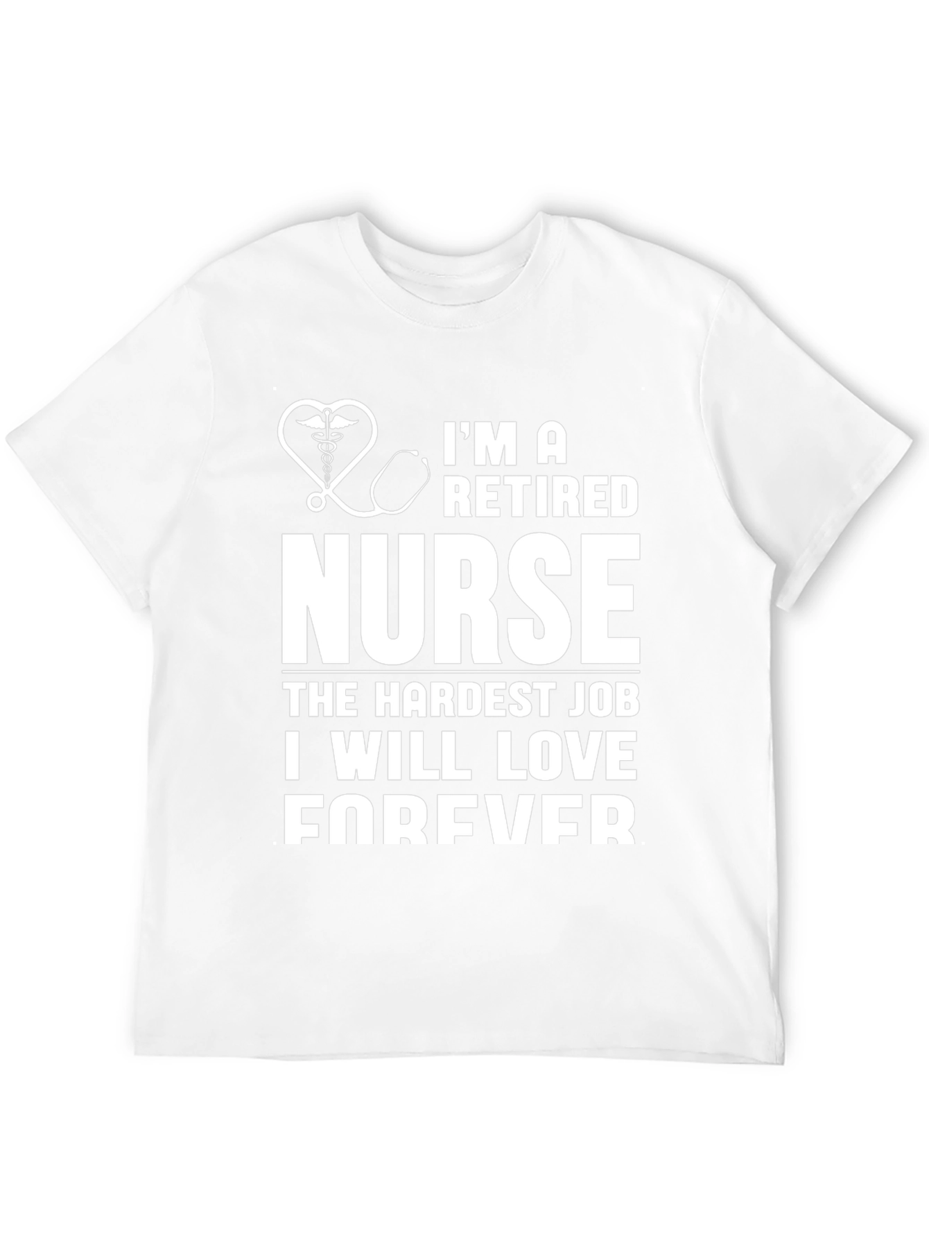 Retired Nurse T-Shirt - Hardest Job Forever