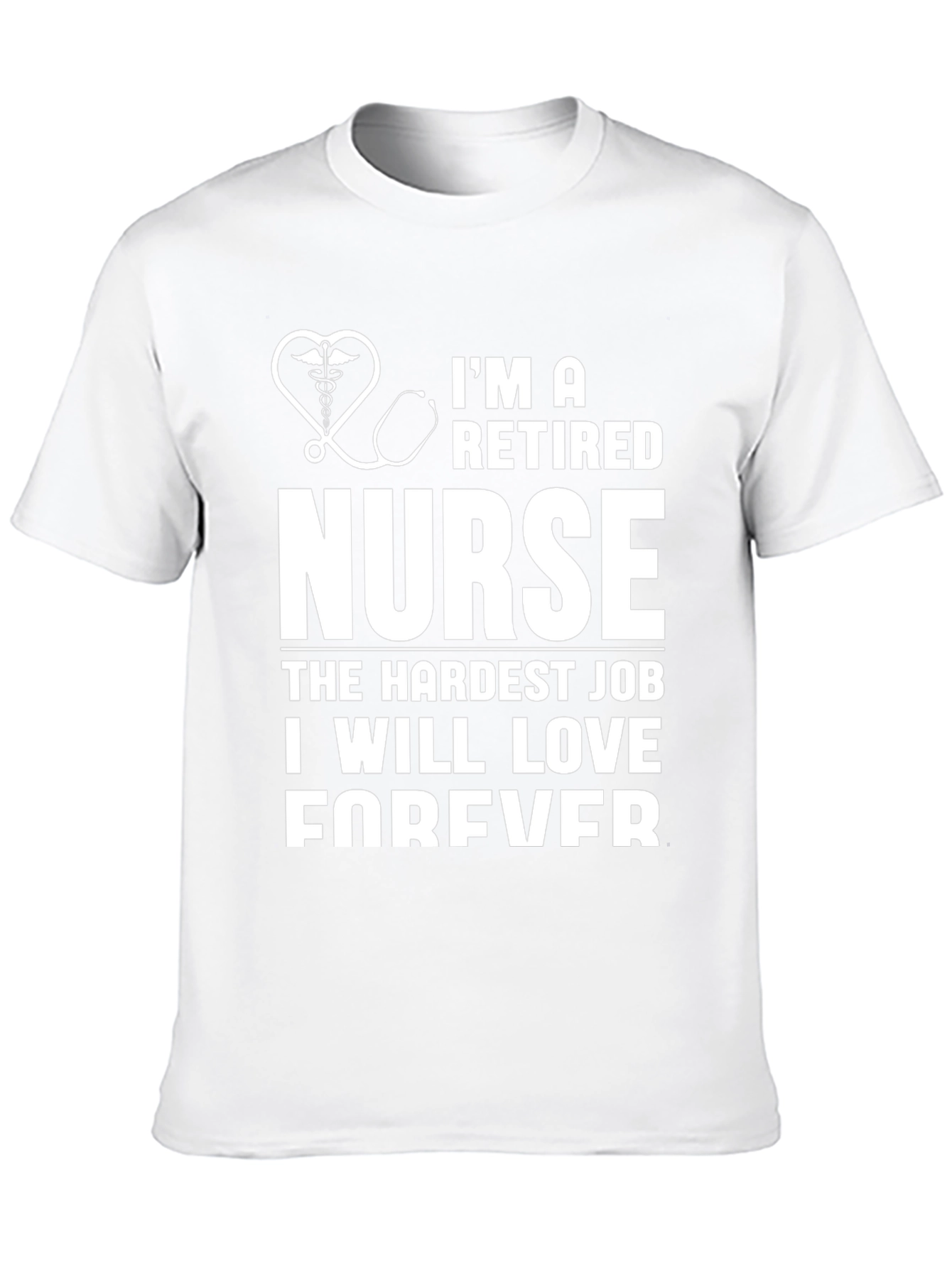 Retired Nurse T-Shirt - Hardest Job Forever